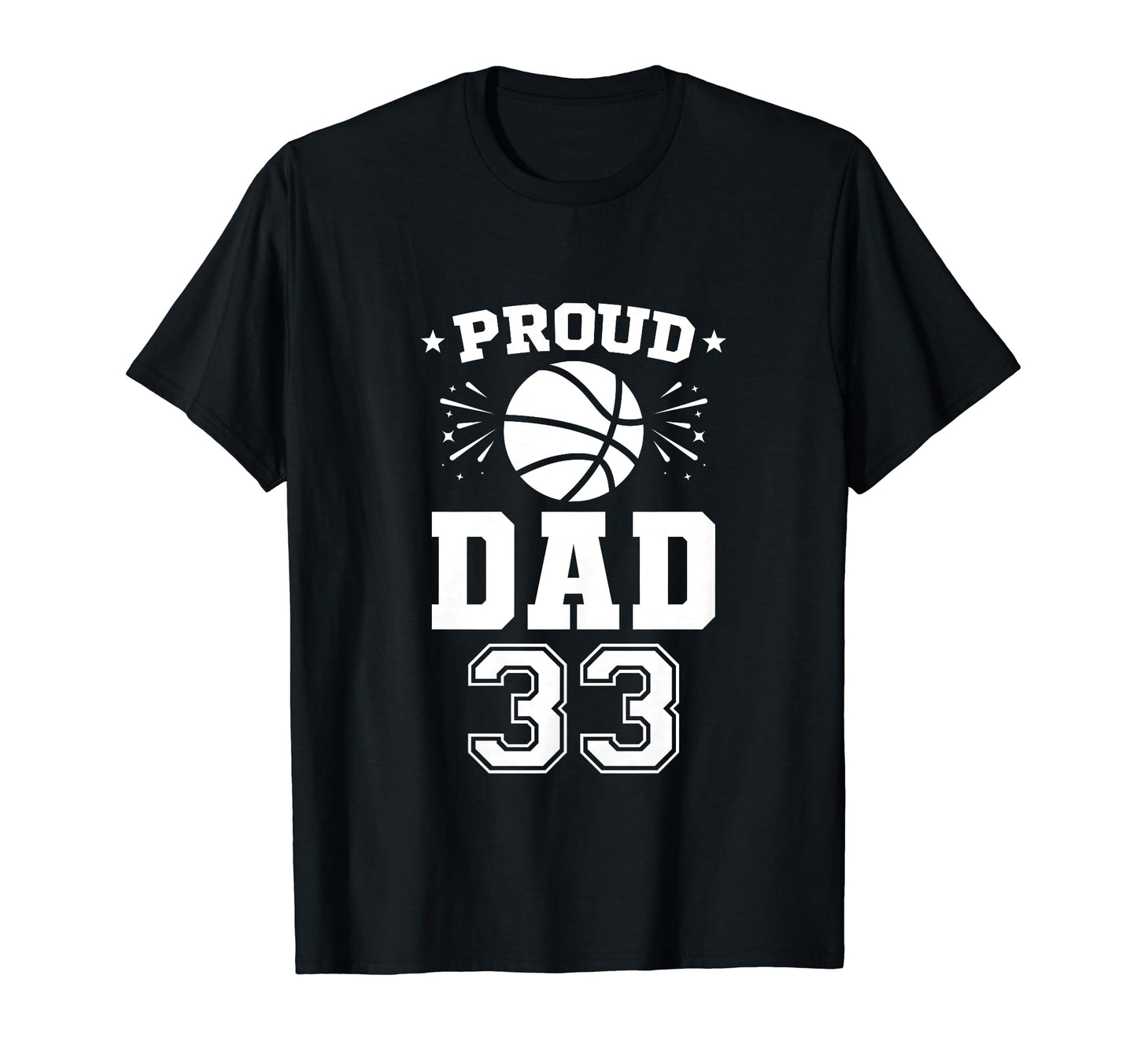 Proud Basketball Dad Number 33 T-Shirt - Casual Everyday Wear Men Women - T-Shirt, Sweatshirt, Hoodie