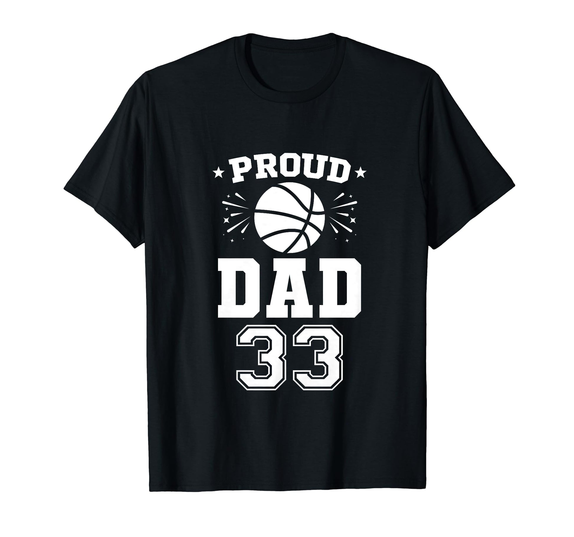Proud Basketball Dad Number 33 T-Shirt - Casual Everyday Wear Men Women - T-Shirt, Sweatshirt, Hoodie