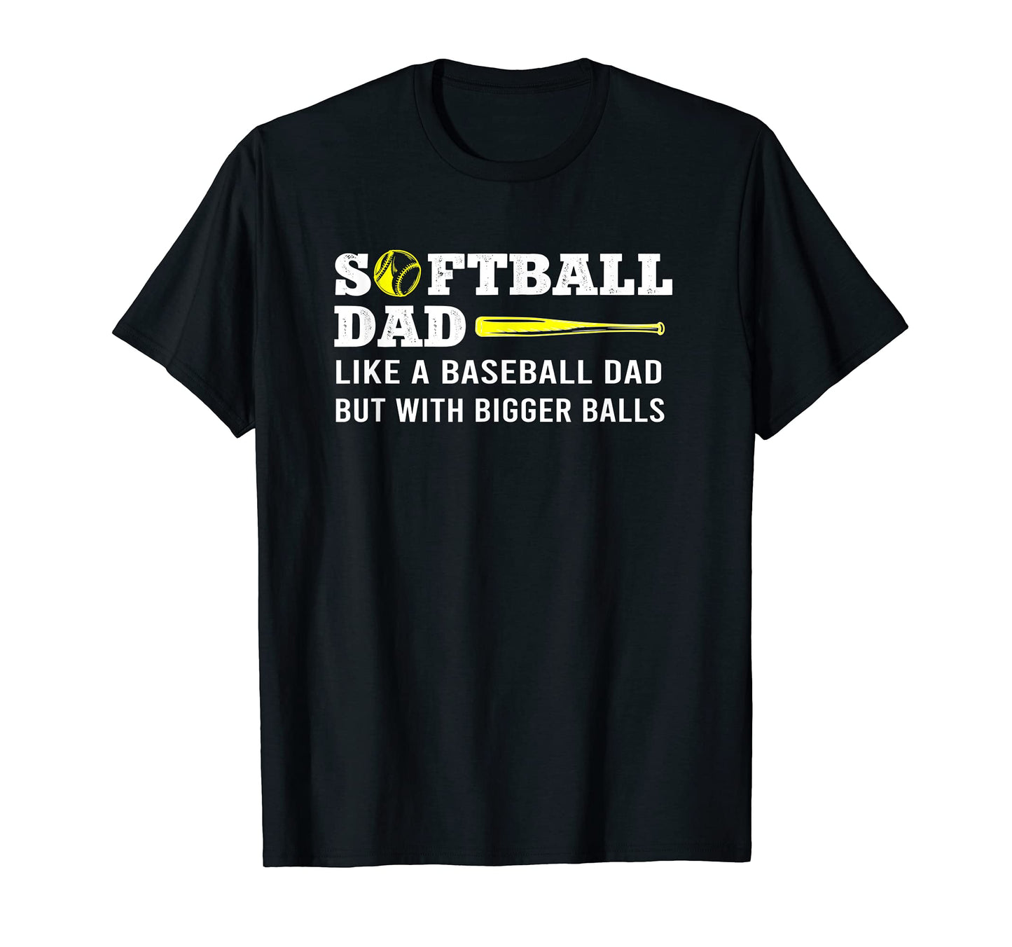 Softball Dad Like Baseball But Bigger T-Shirt - Trendy Graphic Unisex - T-Shirt, Sweatshirt, Hoodie