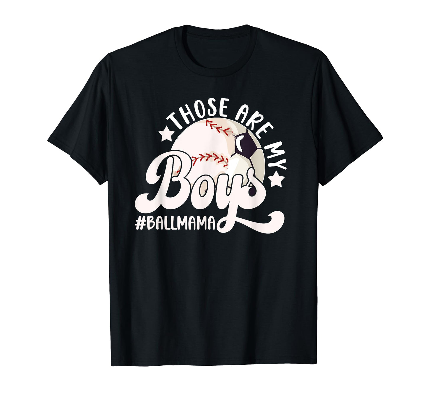 Those Are My Ball Mama Soccer T-Shirt - Streetwear Style Men Women - T-Shirt, Sweatshirt, Hoodie