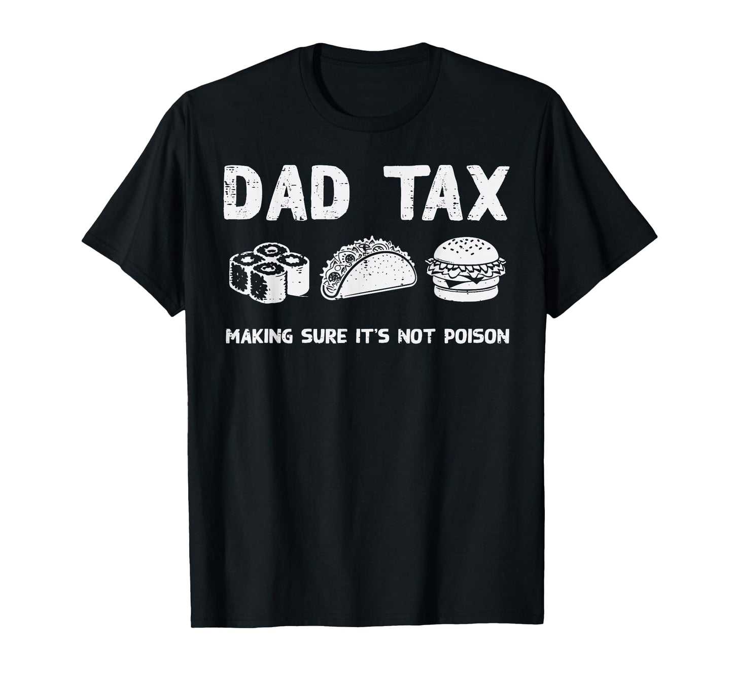 Fathers Day Dad Tax Funny Making Sure T-Shirt - Graphic Print for Adults - T-Shirt, Sweatshirt, Hoodie