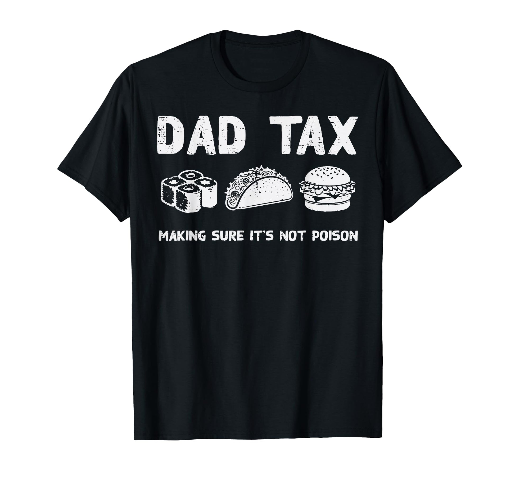 Fathers Day Dad Tax Funny Making Sure T-Shirt - Graphic Print for Adults - T-Shirt, Sweatshirt, Hoodie