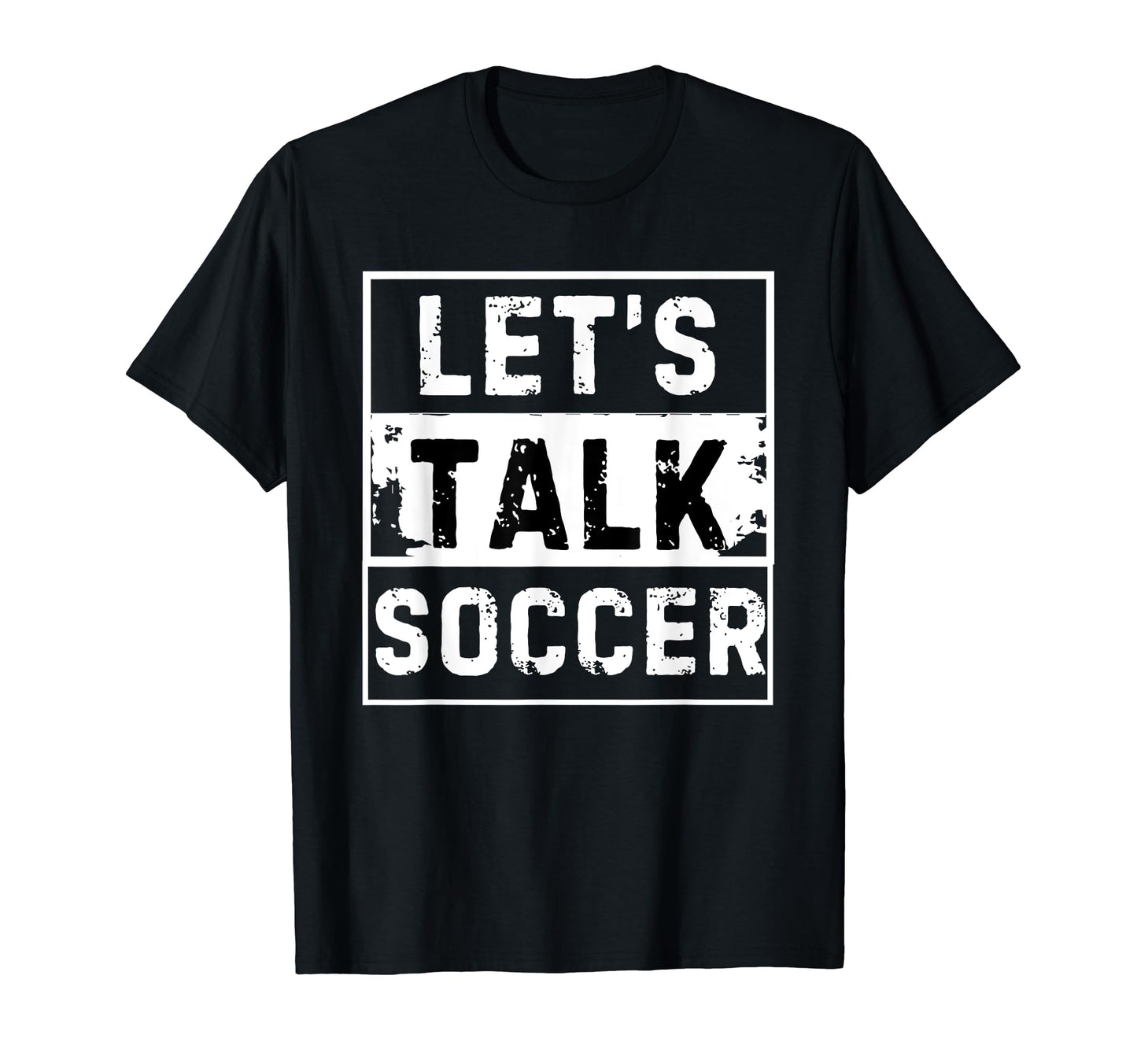 Lets Talk Soccer Lover Soccer T-Shirt - Fun Novelty Design Men Women - T-Shirt, Sweatshirt, Hoodie