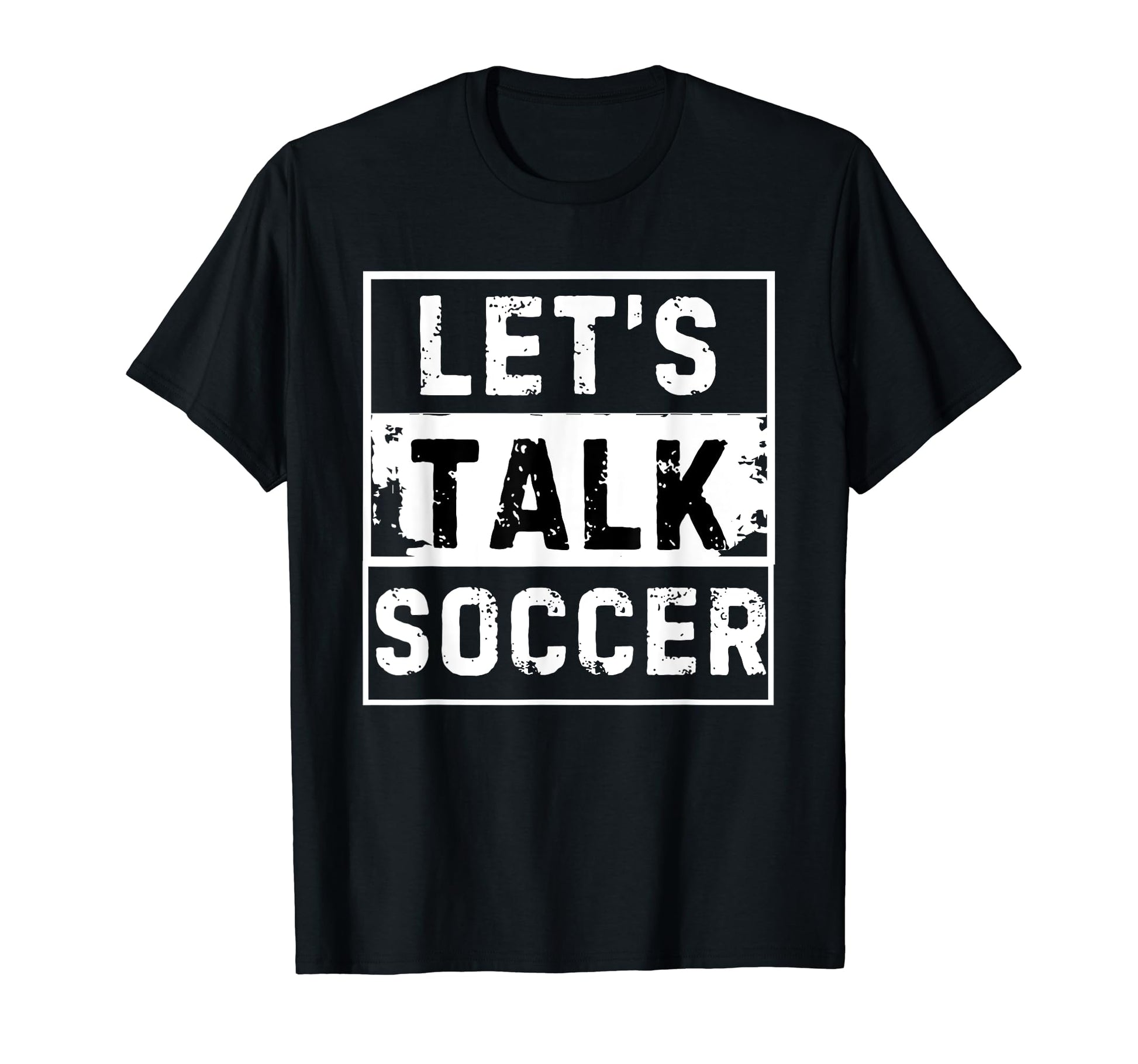 Lets Talk Soccer Lover Soccer T-Shirt - Fun Novelty Design Men Women - T-Shirt, Sweatshirt, Hoodie