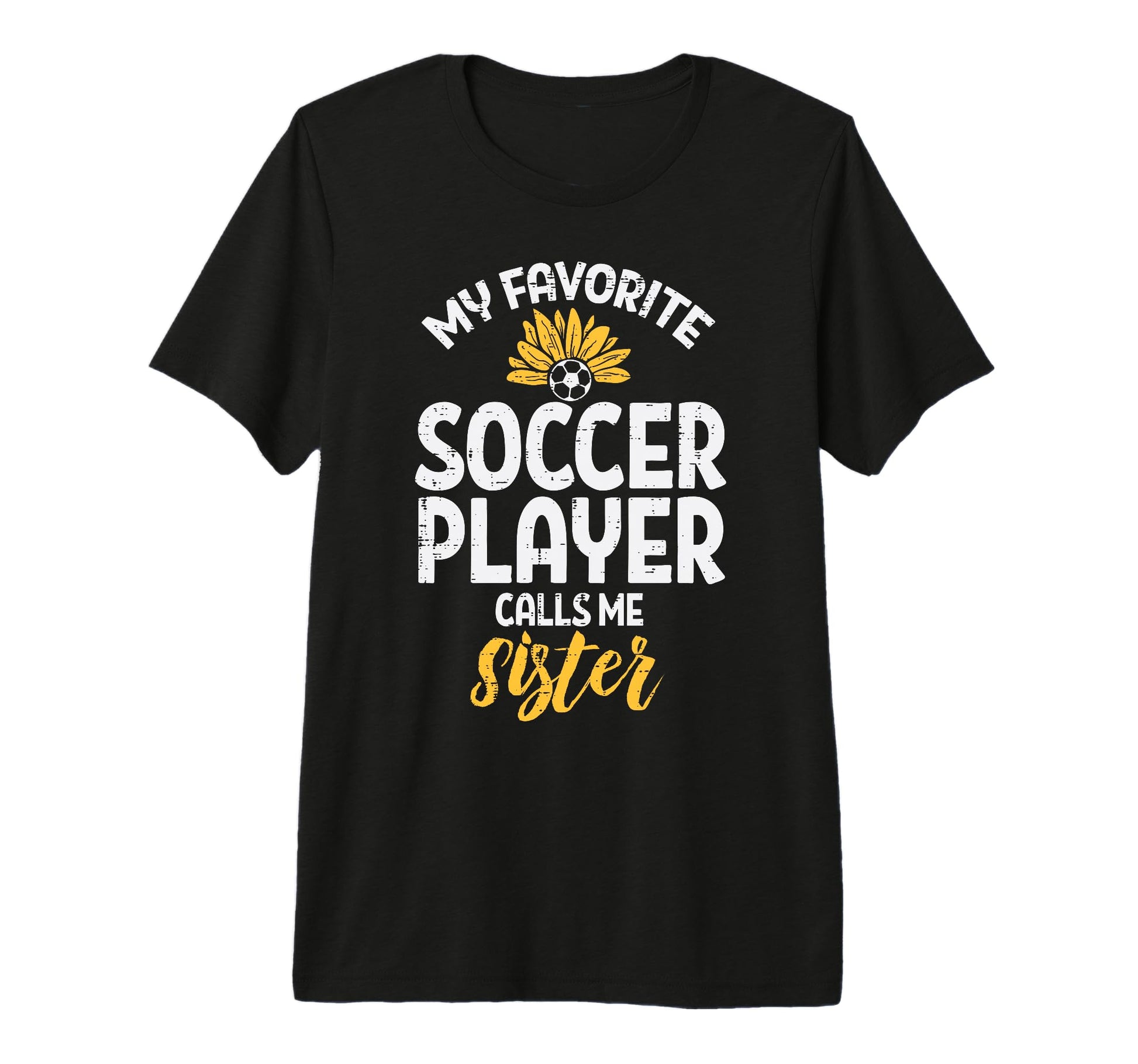My Favorite Soccer Player Sister T-Shirt - Fun Novelty Design Unisex - T-Shirt, Sweatshirt, Hoodie