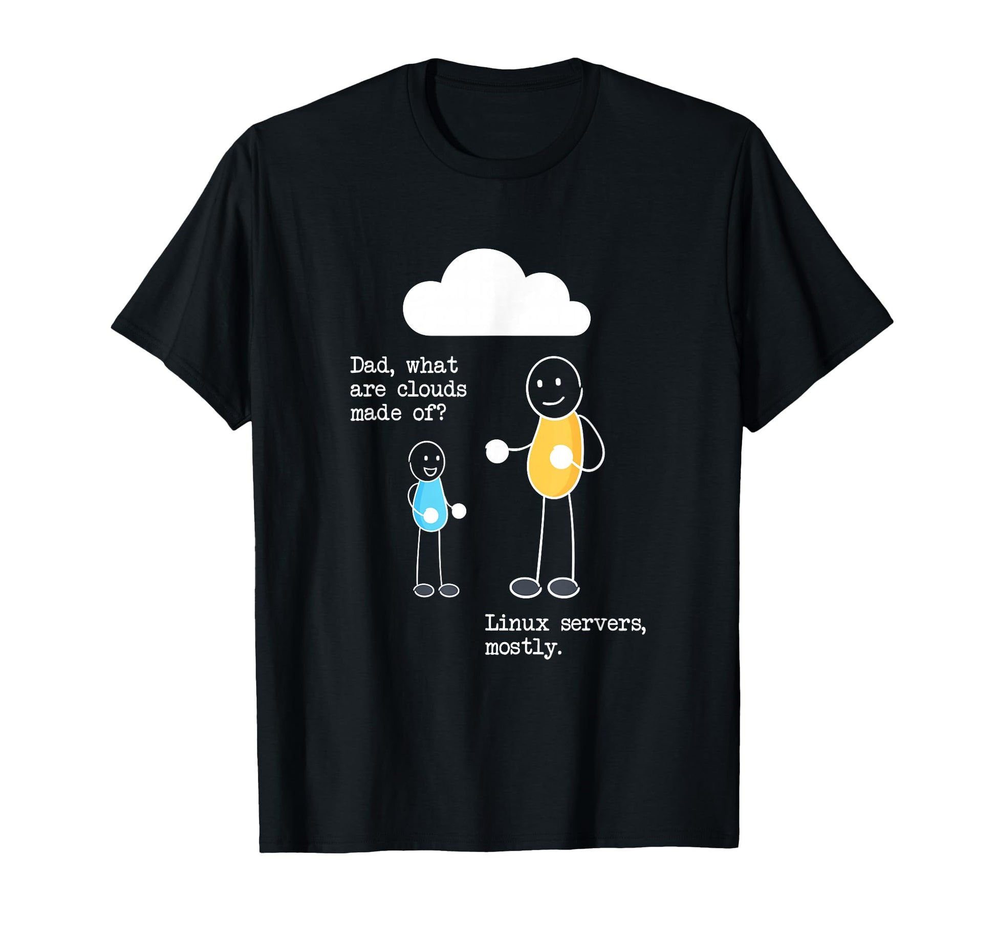 Dad What Are Clouds Made Linux Servers T-Shirt - Novelty Apparel Men Women - T-Shirt, Sweatshirt, Hoodie
