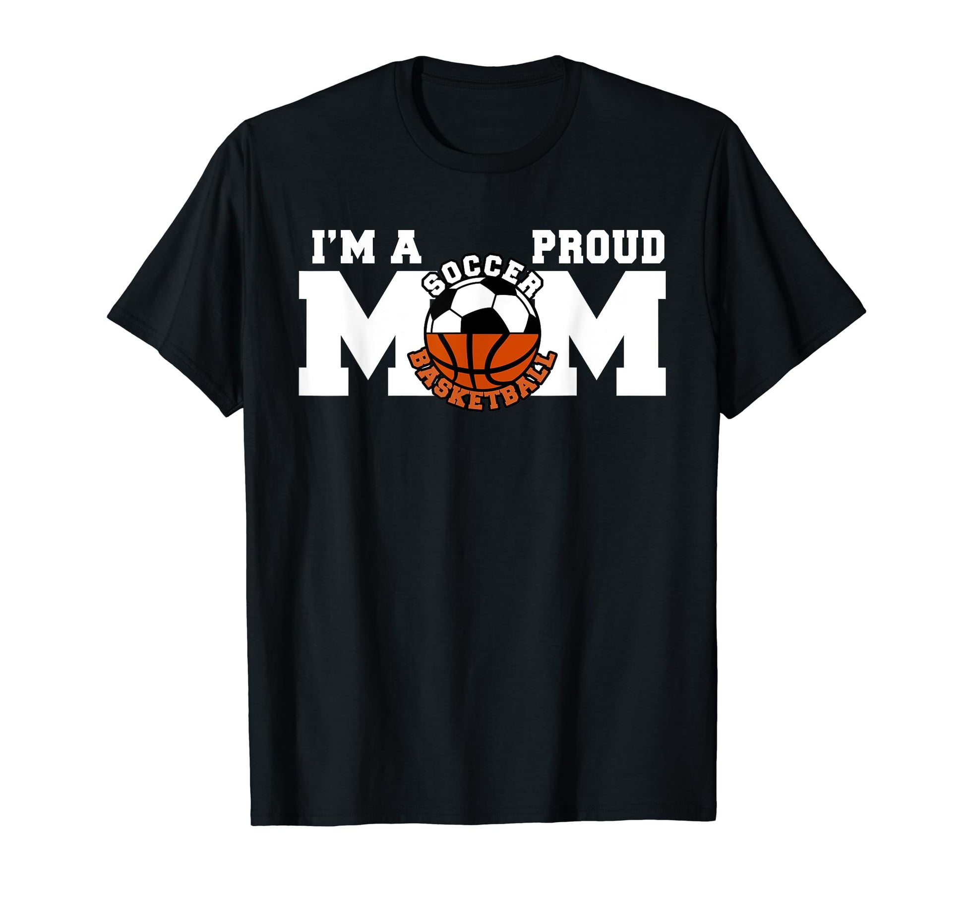 Im Proud Mom Funny Soccer Basketball T-Shirt - Trendy Graphic for Adults - T-Shirt, Sweatshirt, Hoodie