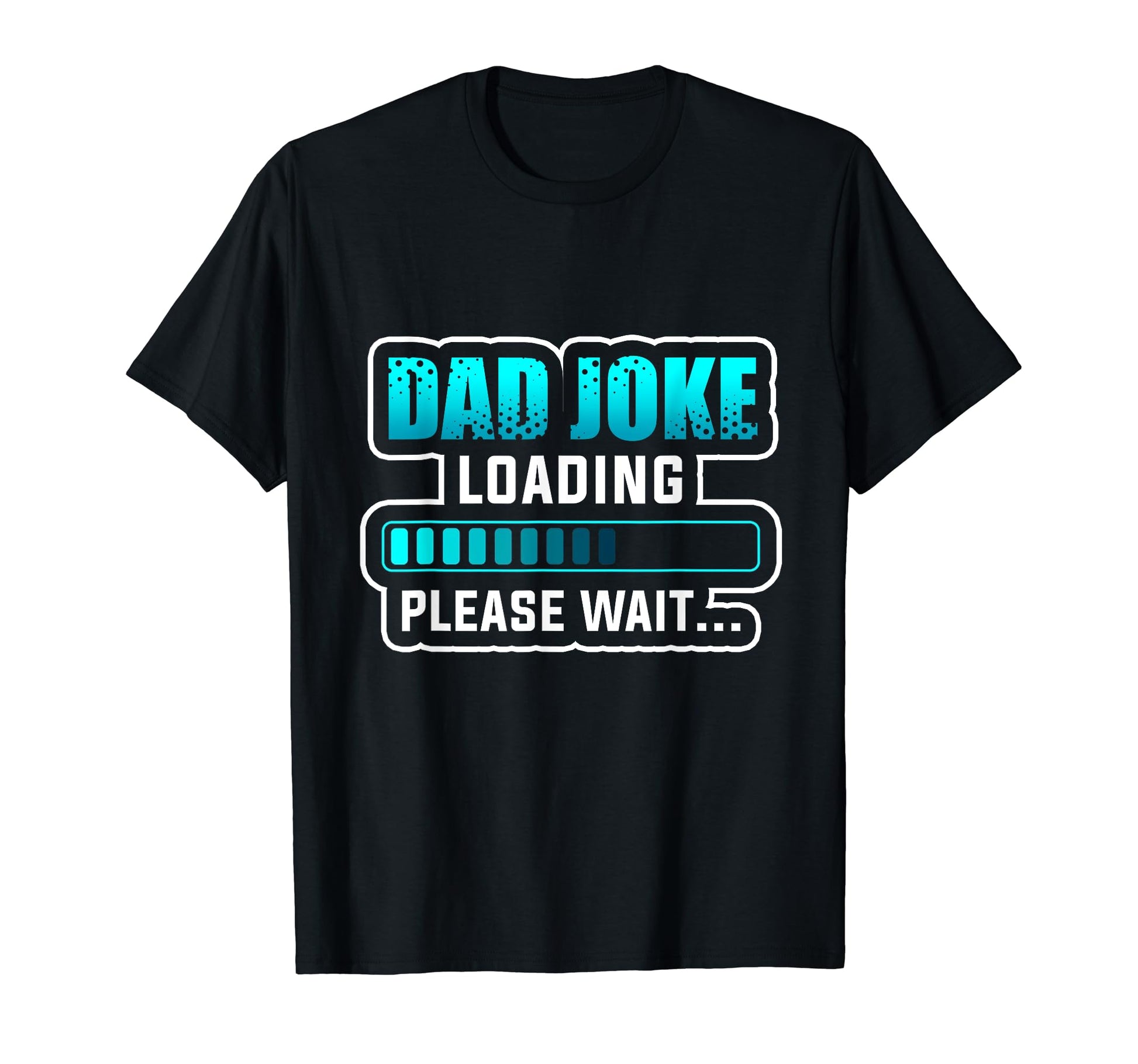Dad Joke Loading Please Wait Happy T-Shirt - Streetwear Style Unisex - T-Shirt, Sweatshirt, Hoodie