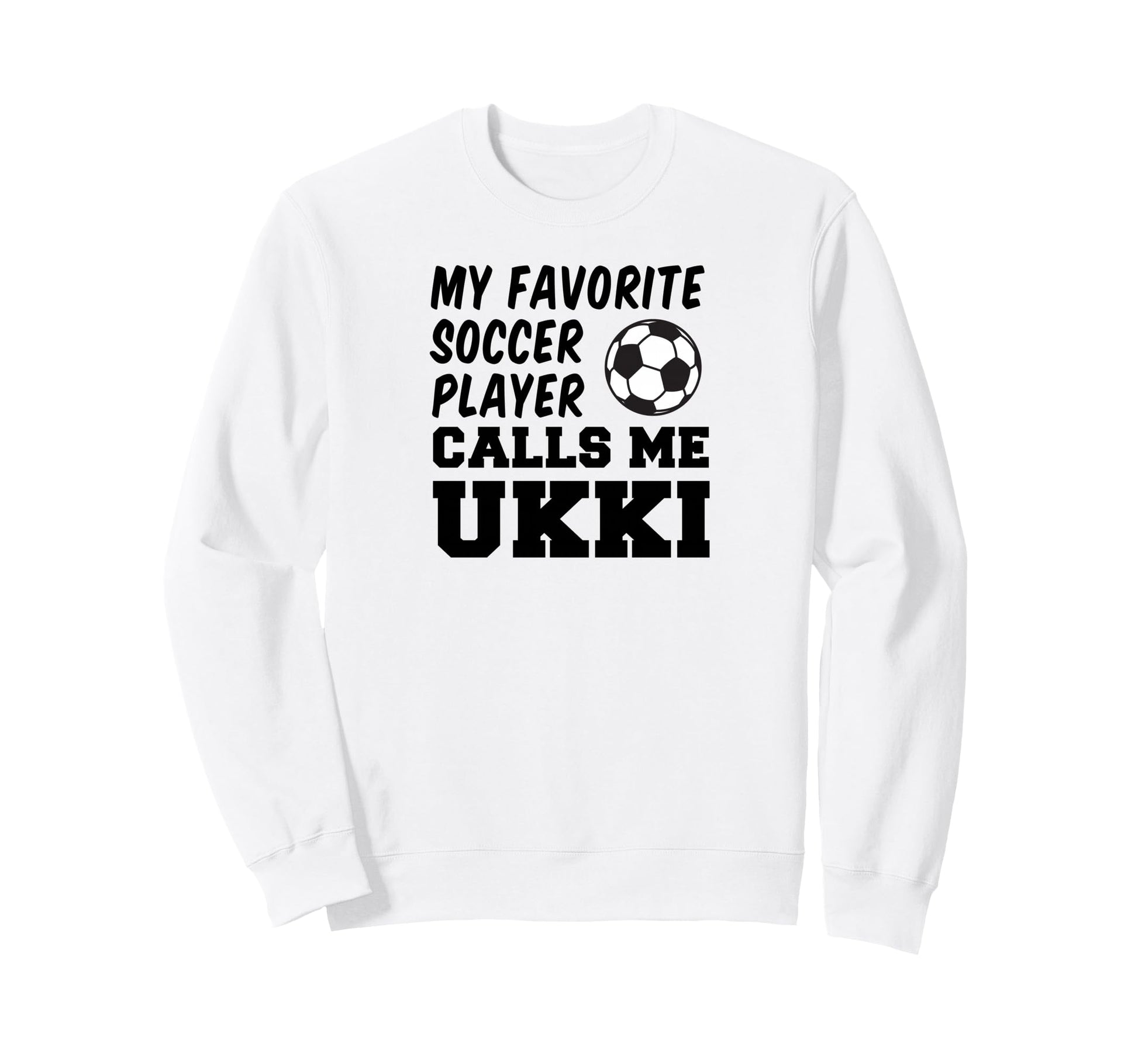My Favorite Soccer Player Calls Me Ukki Sweatshirt - Graphic Print Unisex - T-Shirt, Sweatshirt, Hoodie