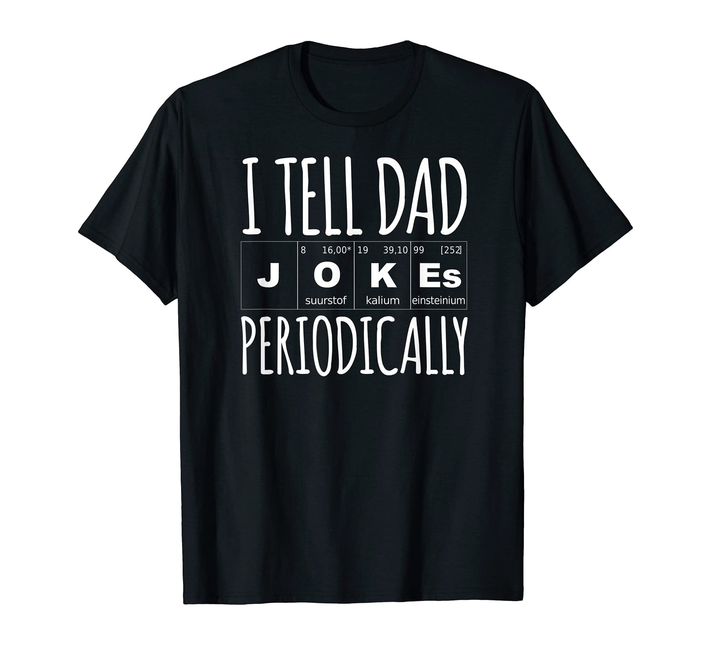 Daddy I Tell Dad Jokes Periodically T-Shirt - Custom Art Print Unisex - T-Shirt, Sweatshirt, Hoodie