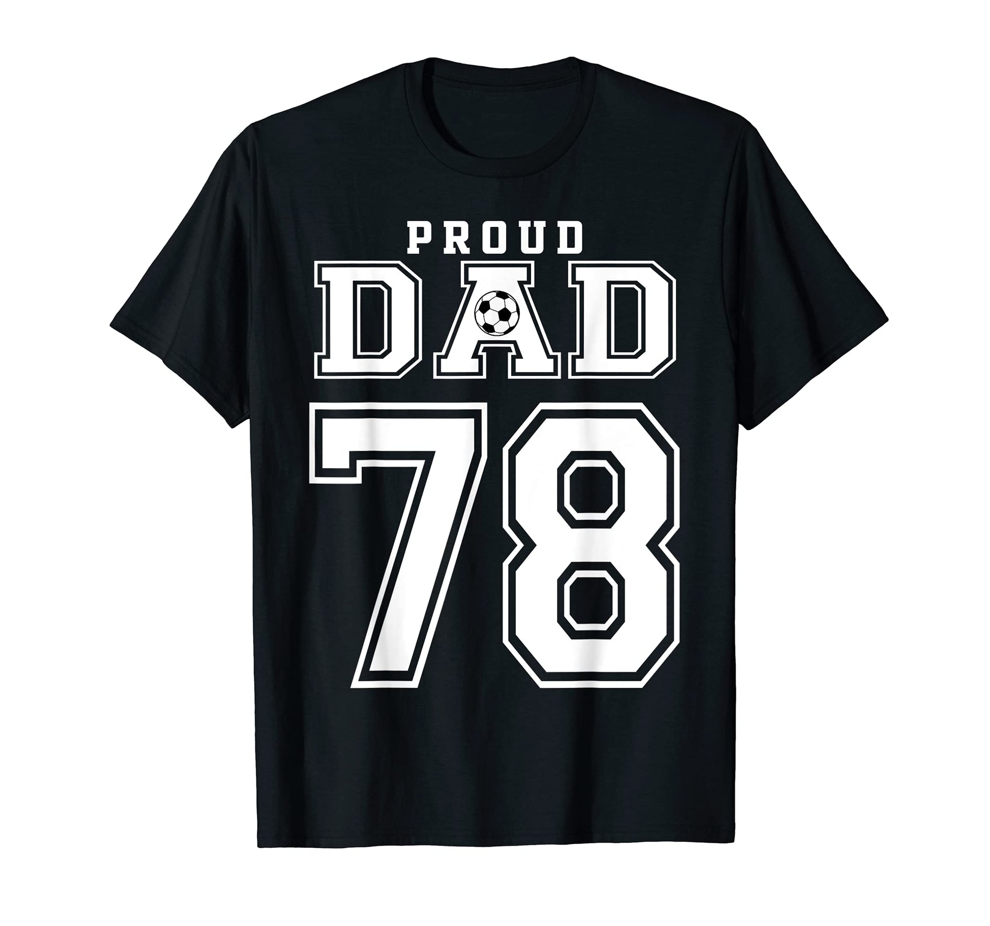 Number 78 Custom Proud Soccer Futbol Dad T-Shirt - Trendy Graphic Unisex - T-Shirt, Sweatshirt, Hoodie