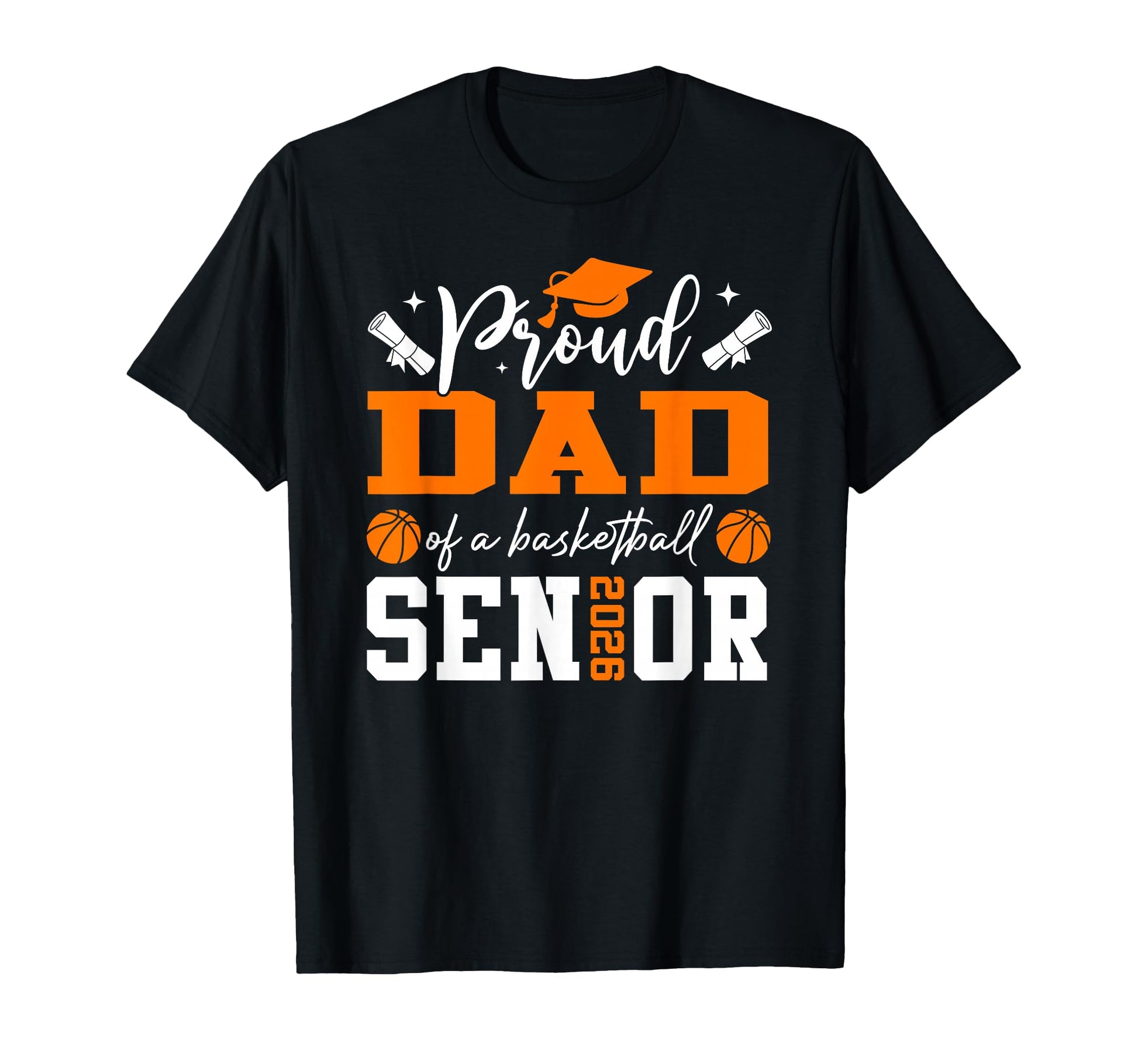 Proud Dad Basketball 2026 Senior T-Shirt - Fun Novelty Design Men Women - T-Shirt, Sweatshirt, Hoodie