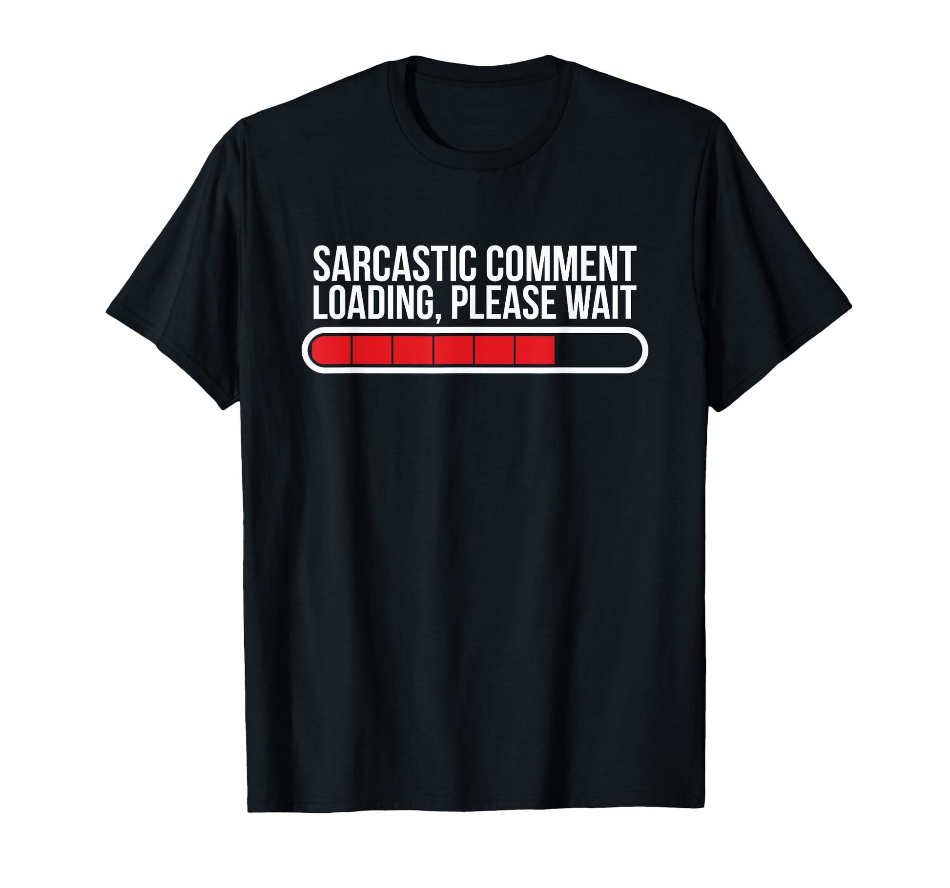 Sarcastic Comment Loading Please T-Shirt - Custom Art Print for Adults - T-Shirt, Sweatshirt, Hoodie