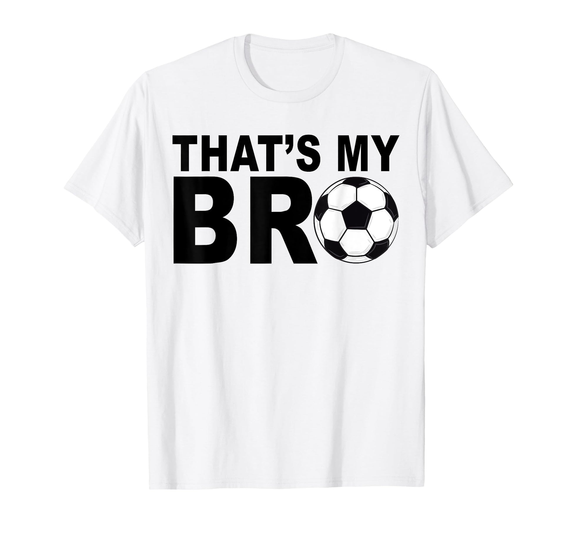Thats My Bro Soccer Sister Futbol T-Shirt - Graphic Print for Adults - T-Shirt, Sweatshirt, Hoodie