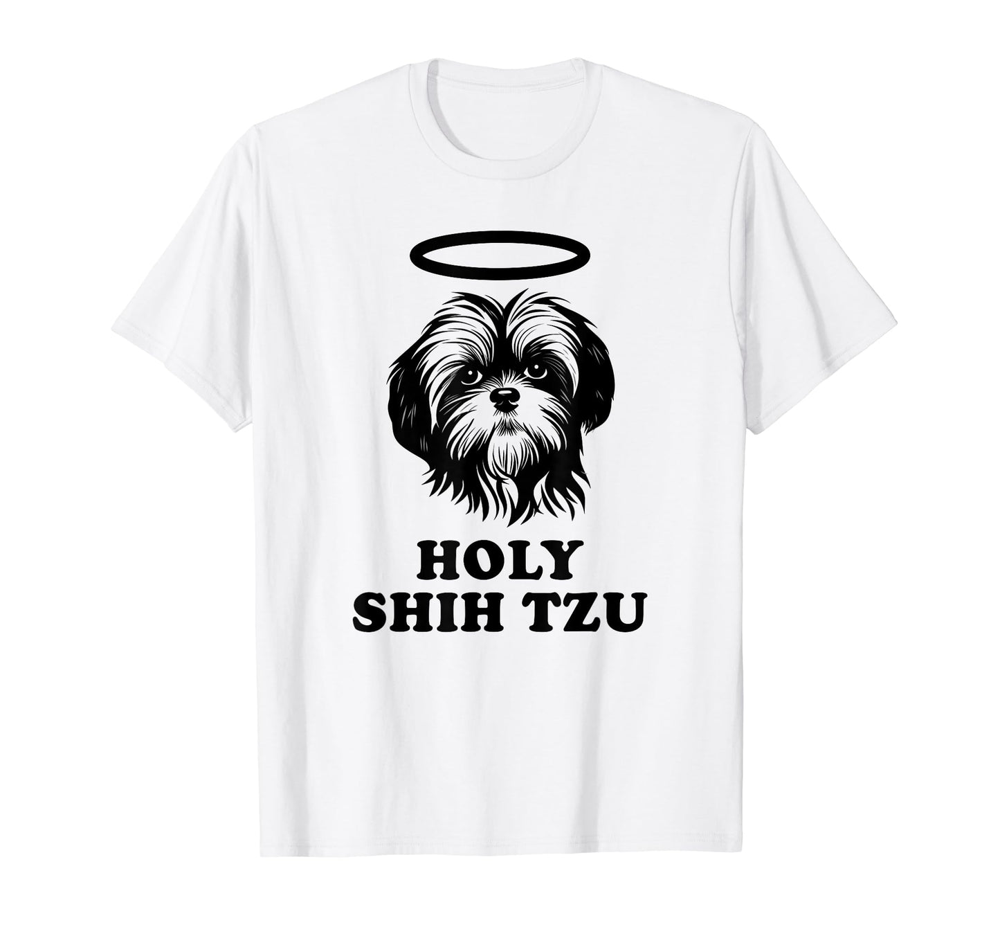 Shih Tzu Gifts Dog Mom Dad Funny Holy T-Shirt - Unique Graphic Men Women - T-Shirt, Sweatshirt, Hoodie
