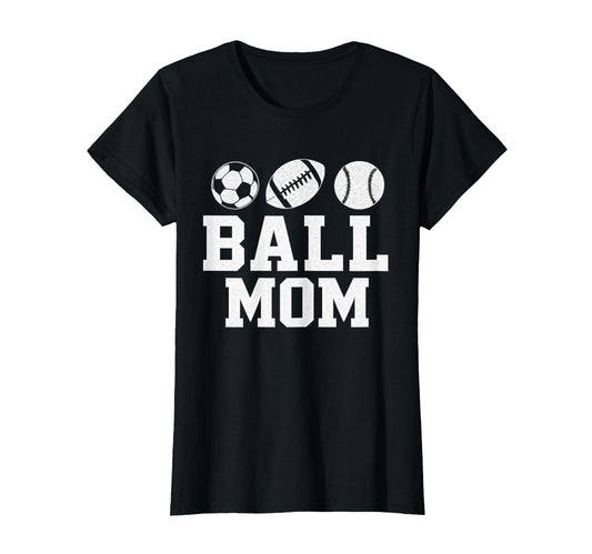 Ball Mom Soccer Football Baseball T-Shirt - Fun Novelty Design Men Women - T-Shirt, Sweatshirt, Hoodie