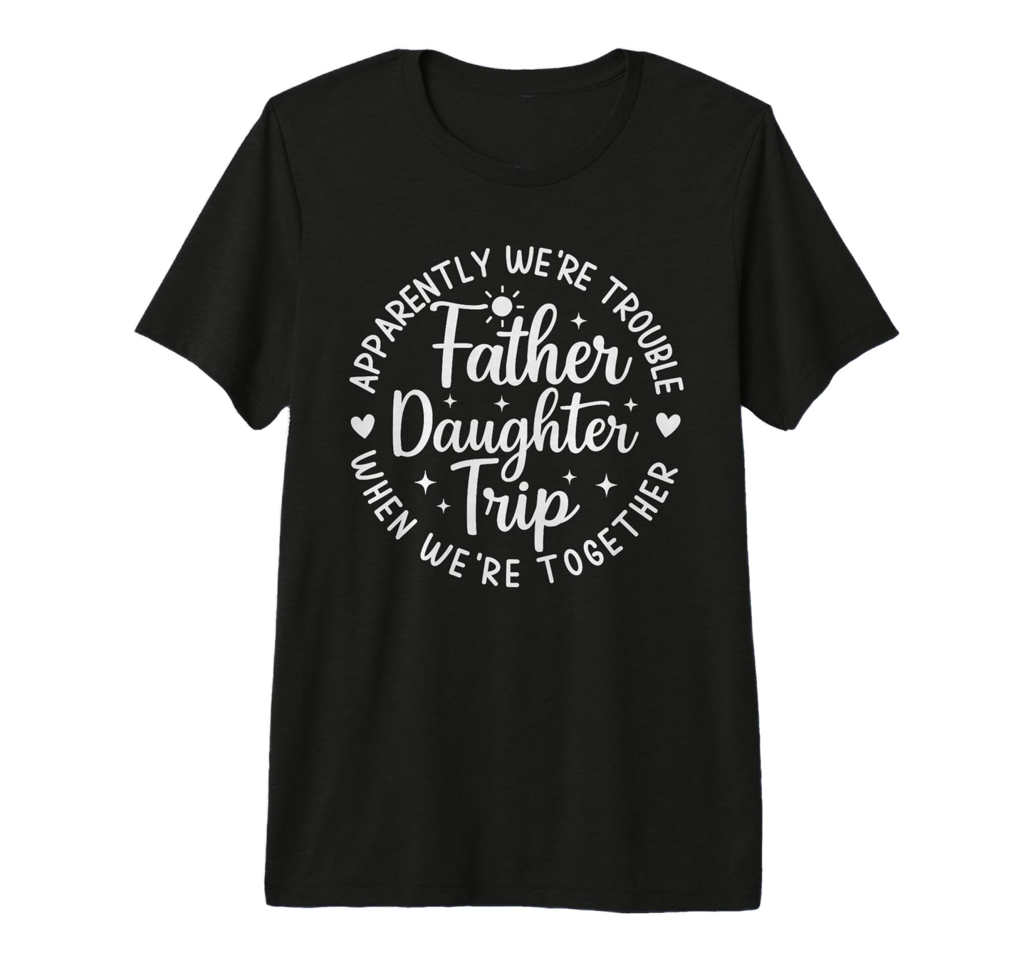 Father Daughter Trip Apparently Were T-Shirt - Minimalist Print Men Women - T-Shirt, Sweatshirt, Hoodie