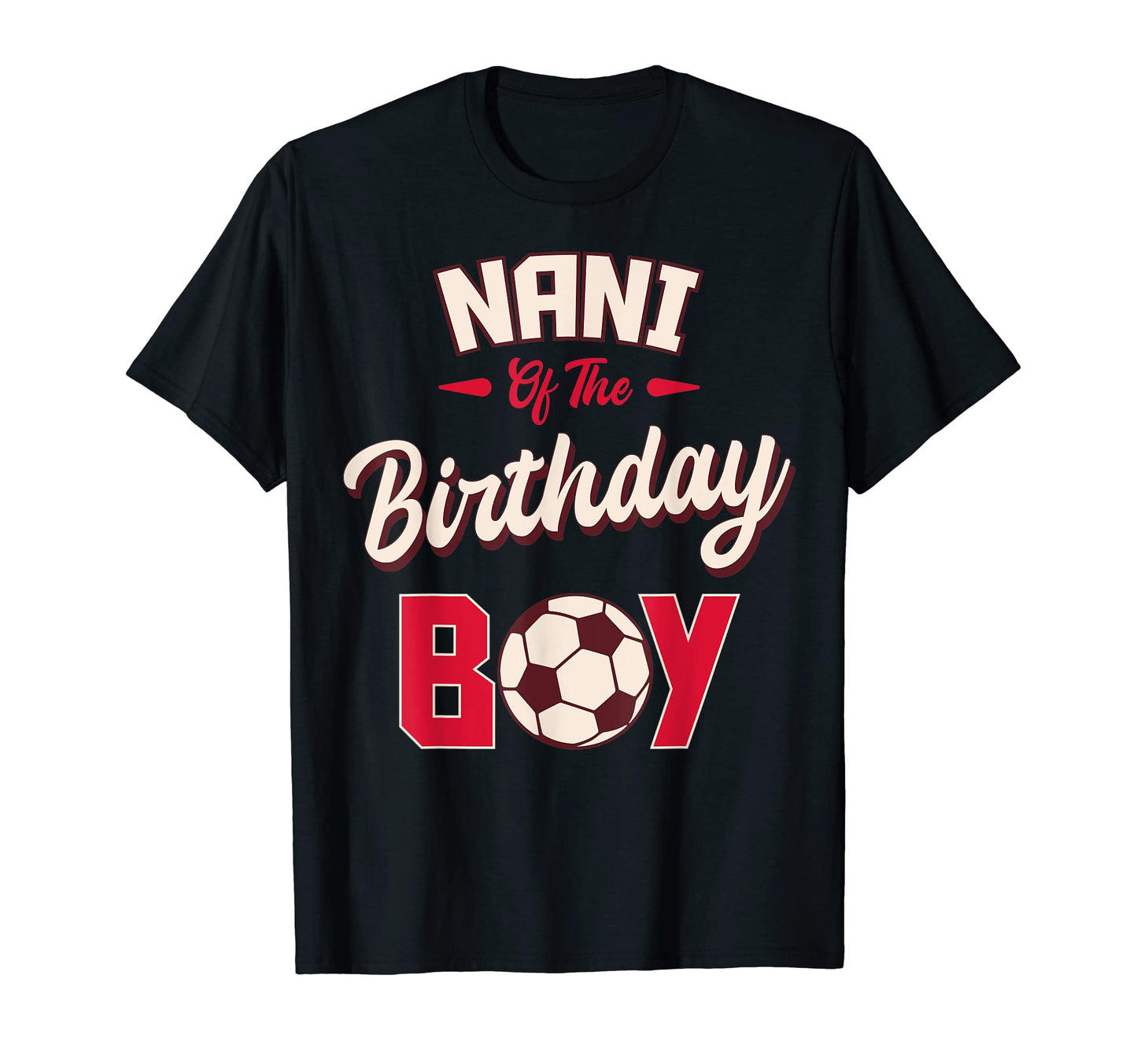 Nani Birthday Soccer Player Bday T-Shirt - Casual Everyday Wear for Adults - T-Shirt, Sweatshirt, Hoodie