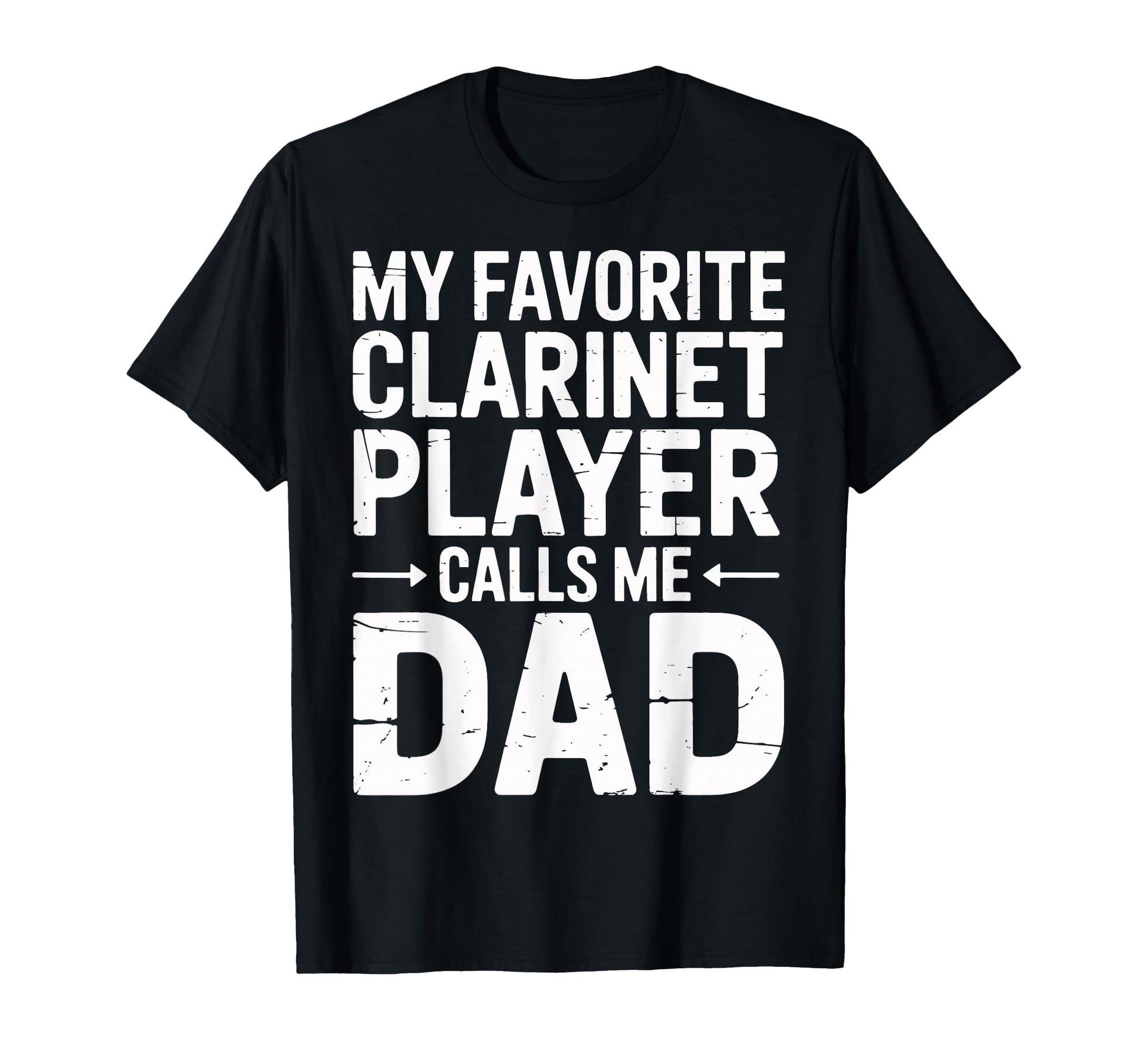 My Favorite Clarinet Player Calls Me Dad T-Shirt - Unique Graphic Unisex - T-Shirt, Sweatshirt, Hoodie