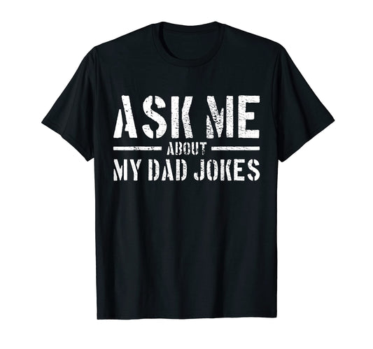 Ask Me About My Dad Jokes T-Shirt - Streetwear Style Men Women - T-Shirt, Sweatshirt, Hoodie
