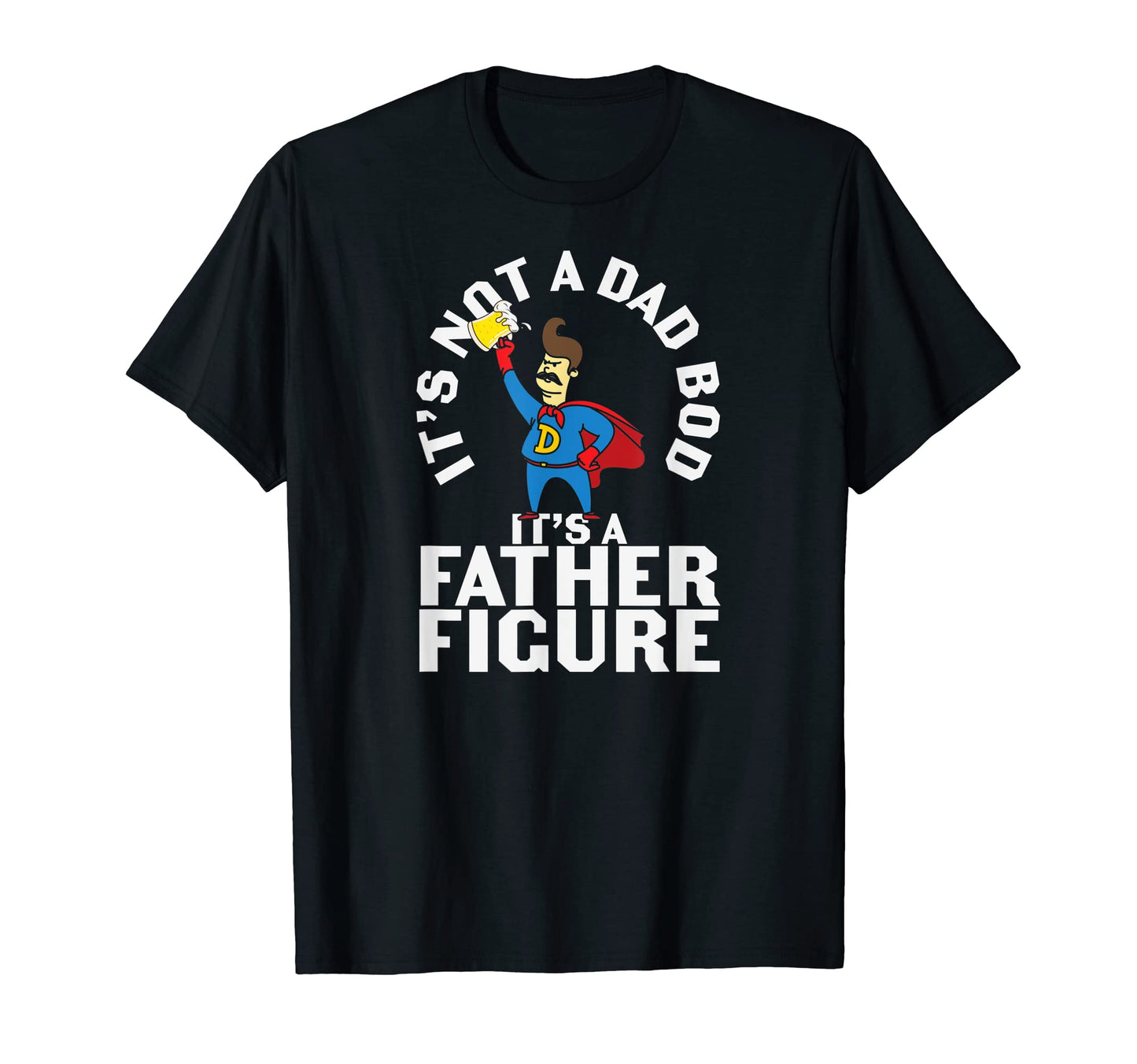 Its Not Dad Bod Its Father Figure T-Shirt - Minimalist Print Men Women - T-Shirt, Sweatshirt, Hoodie