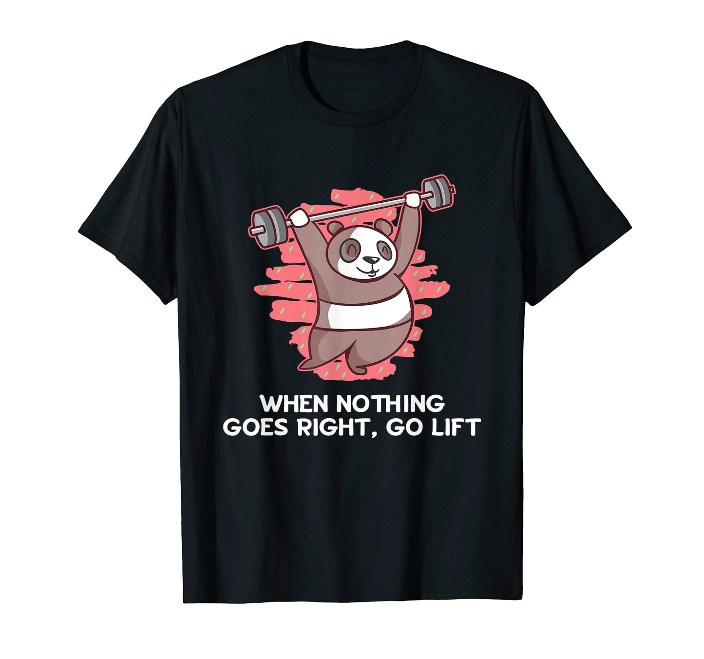 When Nothing Goes Right Go Lift T-Shirt - Casual Everyday Wear for Adults - T-Shirt, Sweatshirt, Hoodie