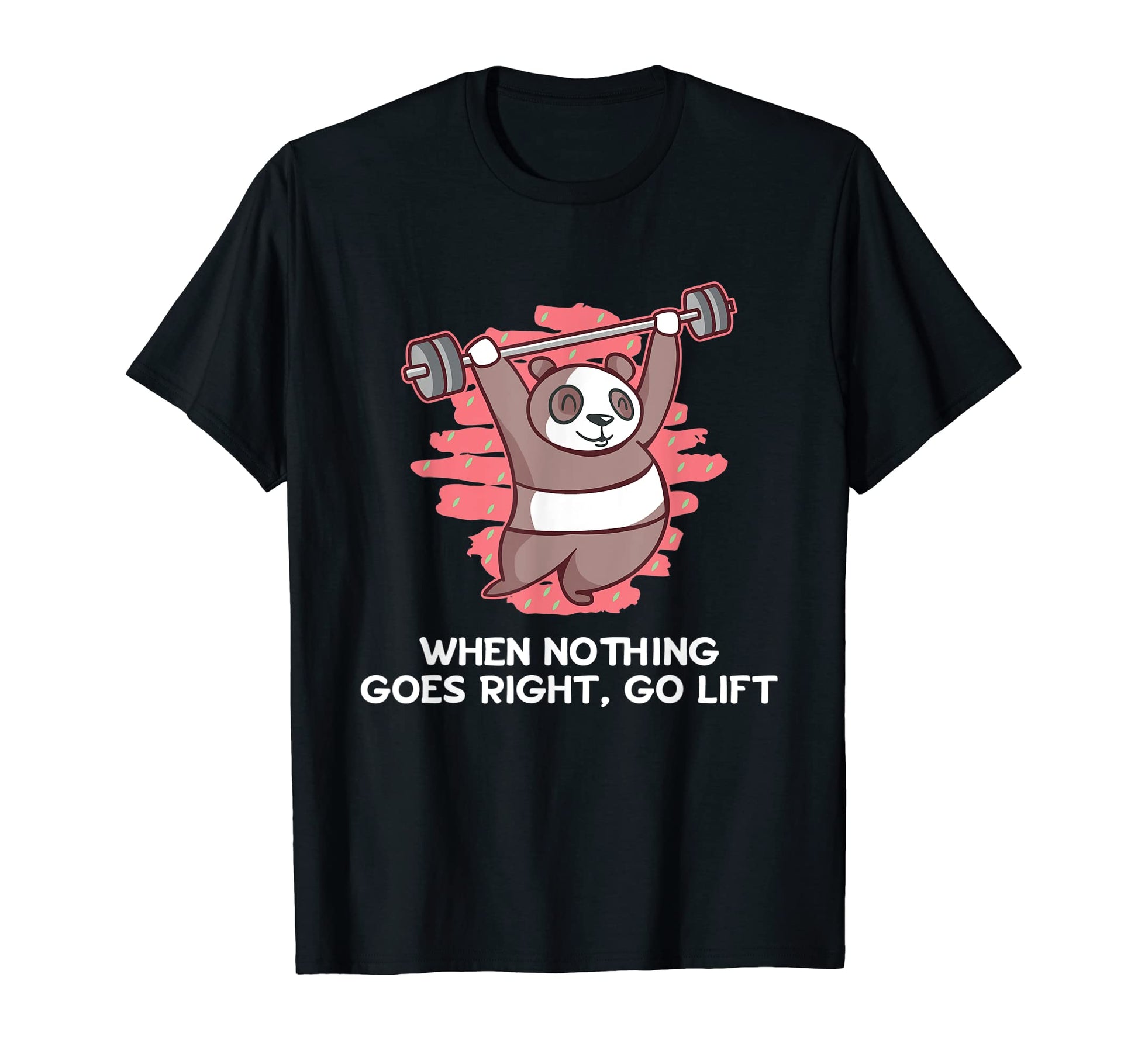 When Nothing Goes Right Go Lift T-Shirt - Casual Everyday Wear for Adults - T-Shirt, Sweatshirt, Hoodie