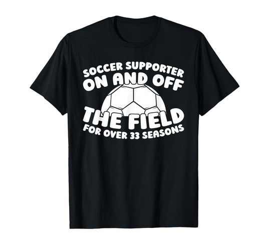 33 Years Old Team Sports Player Soccer T-Shirt - Fun Novelty Design Unisex - T-Shirt, Sweatshirt, Hoodie