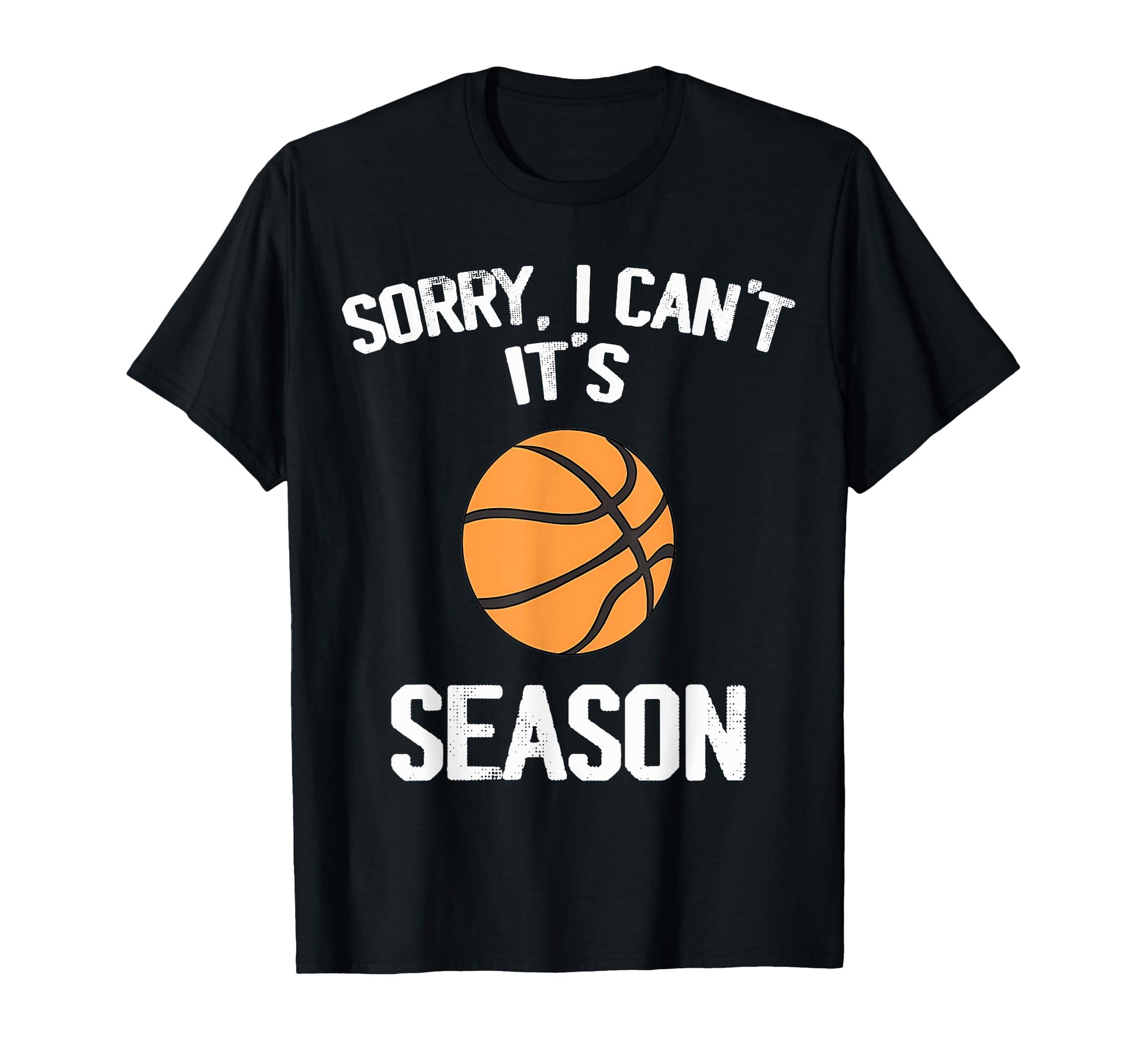 Sorry I Cant It Basketball T-Shirt - Casual Everyday Wear for Adults - T-Shirt, Sweatshirt, Hoodie
