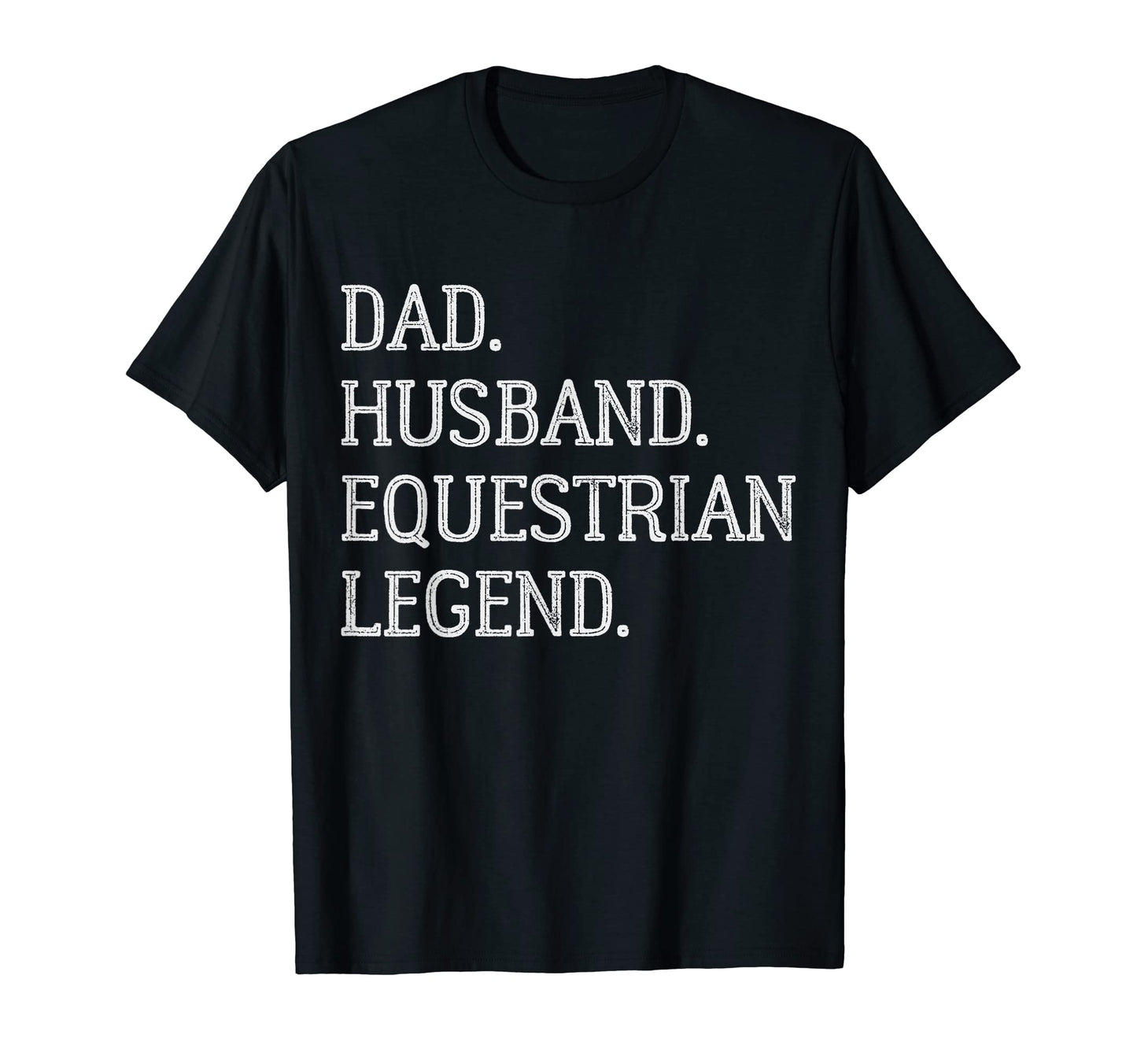 Dad Husband Equestrian Legend T-Shirt - Fun Novelty Design Men Women - T-Shirt, Sweatshirt, Hoodie