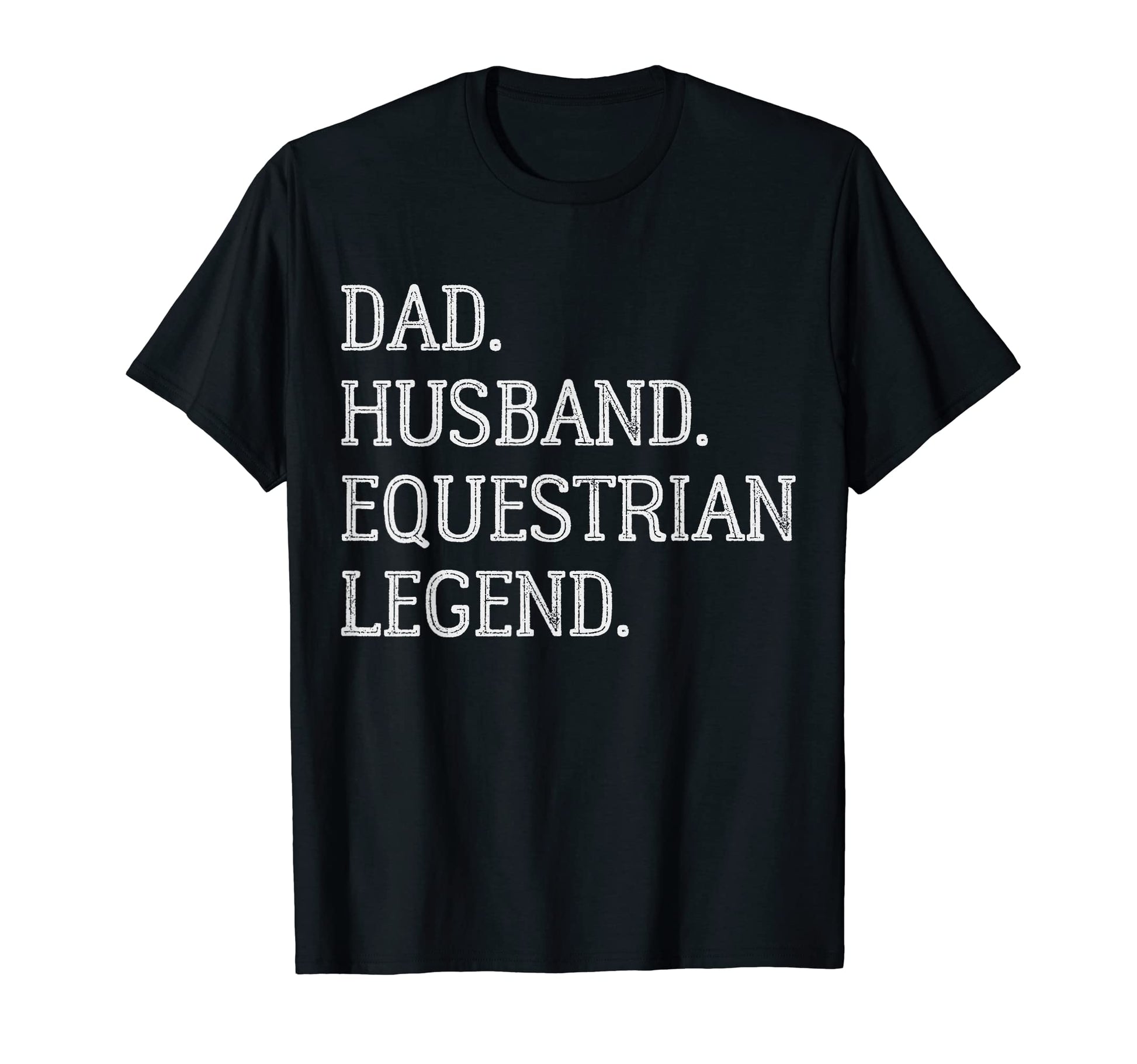 Dad Husband Equestrian Legend T-Shirt - Fun Novelty Design Men Women - T-Shirt, Sweatshirt, Hoodie