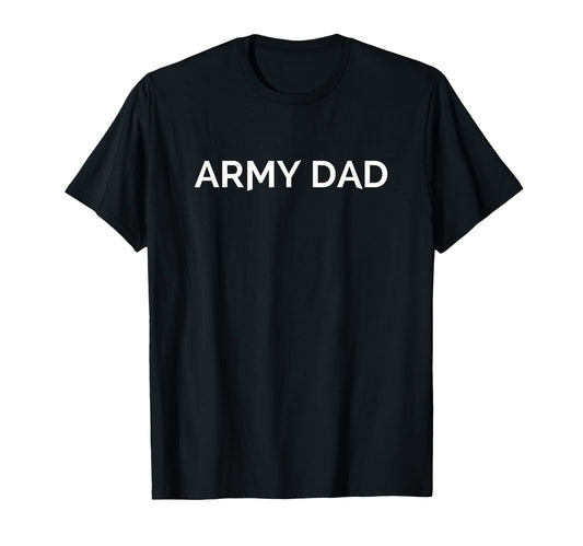 Army Dad T-Shirt - Fun Novelty Design Men Women - T-Shirt, Sweatshirt, Hoodie