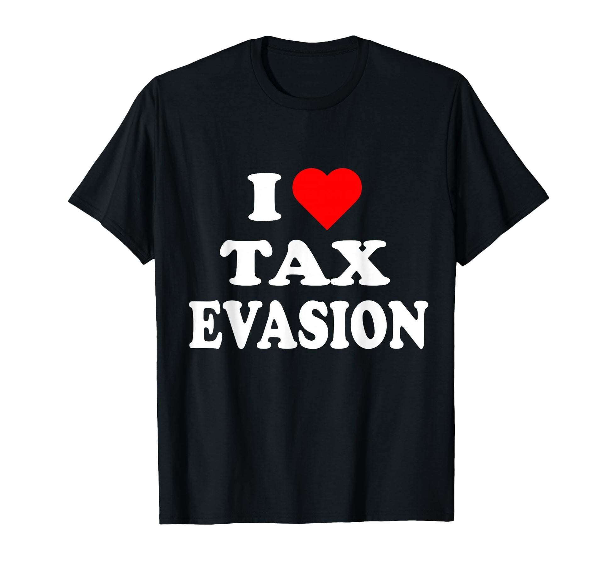 I Love Tax Evasion Red Heart Funny T-Shirt - Unique Graphic for Adults - T-Shirt, Sweatshirt, Hoodie