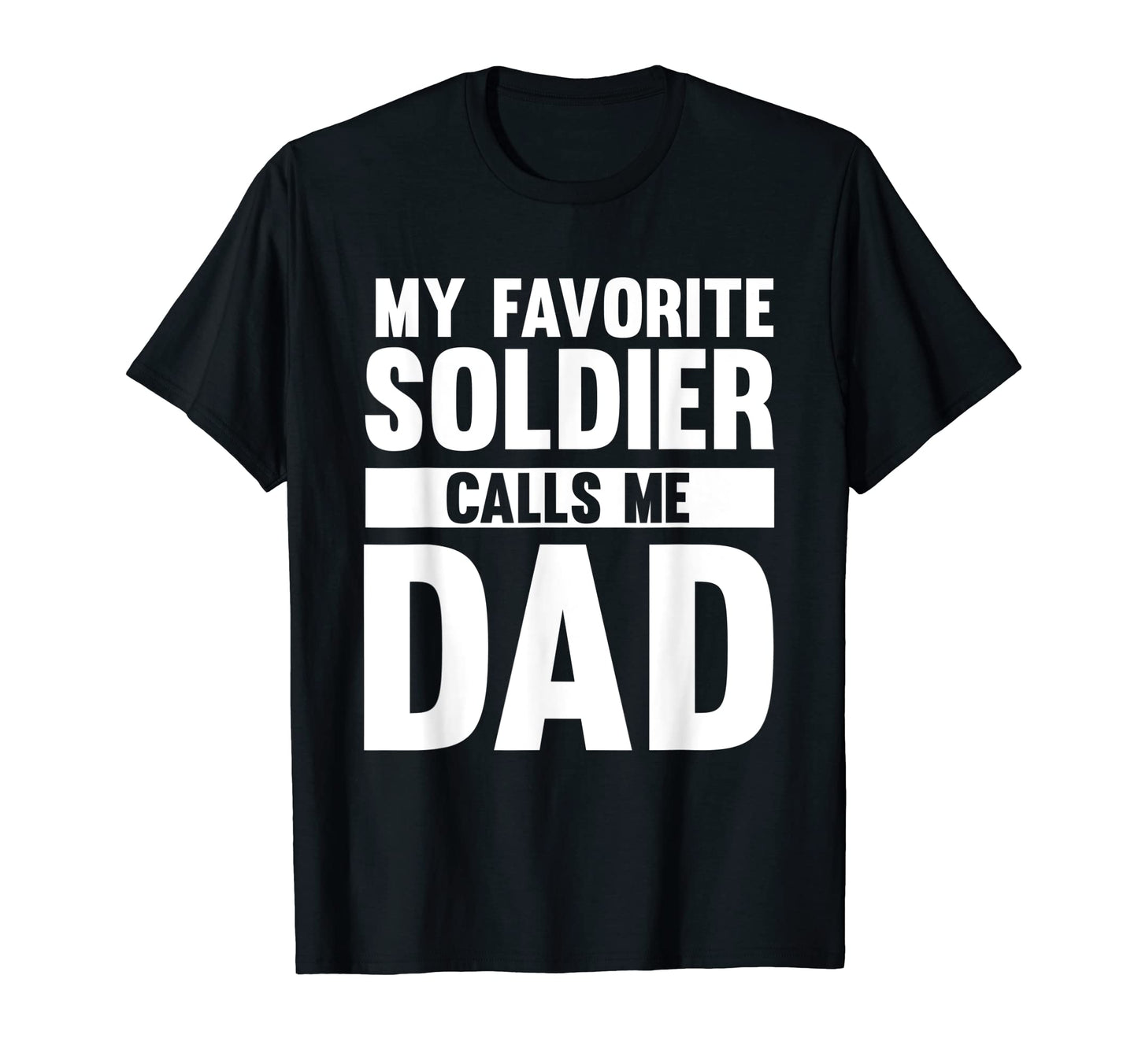 Mens My Favorite Soldier Calls Me Dad T-Shirt - Fun Novelty Design Unisex - T-Shirt, Sweatshirt, Hoodie