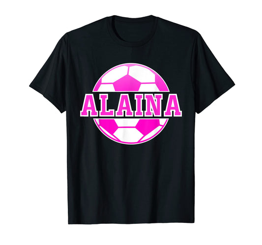 Alaina Name Soccer Play Football Sports Fan T-Shirt - Graphic Print Unisex - T-Shirt, Sweatshirt, Hoodie