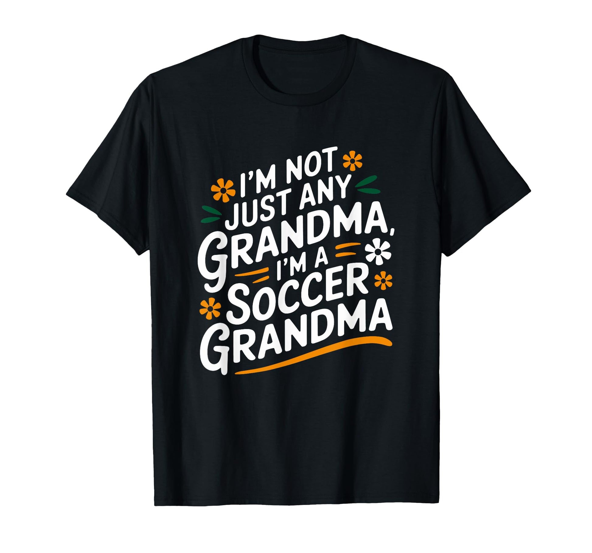 Im Not Just Any Grandma Im Soccer T-Shirt - Casual Everyday Wear Men Women - T-Shirt, Sweatshirt, Hoodie