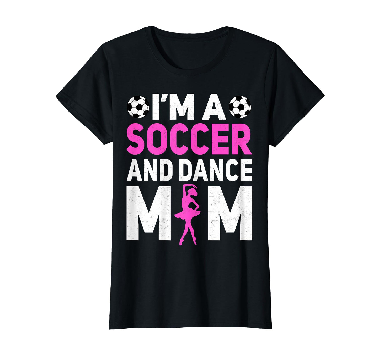Im Soccer And Dance Mom Mothers Day T-Shirt - Casual Everyday Wear Unisex - T-Shirt, Sweatshirt, Hoodie