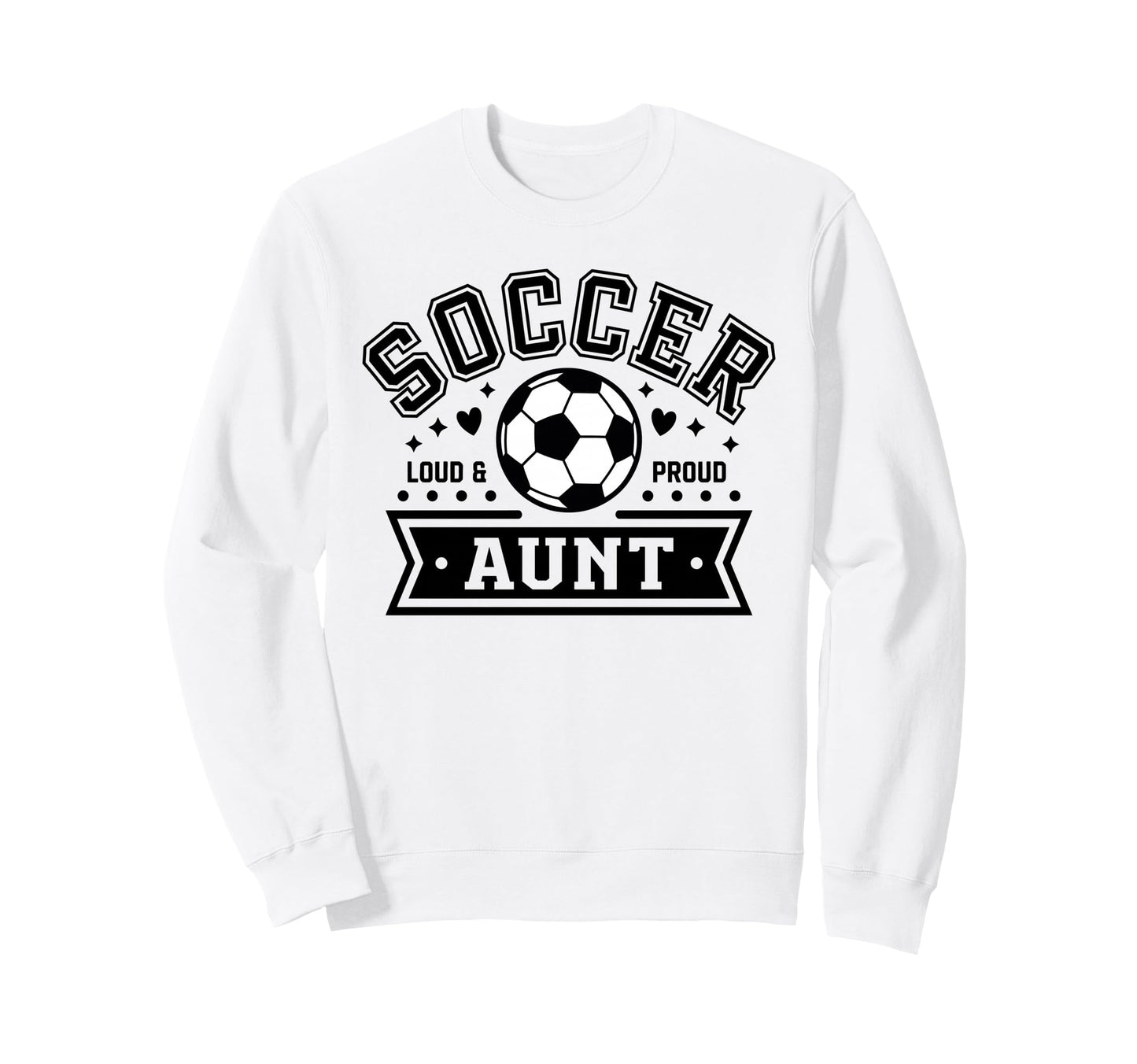 Loud Proud Soccer Aunt Auntie Sweatshirt - Fun Novelty Design for Adults - T-Shirt, Sweatshirt, Hoodie