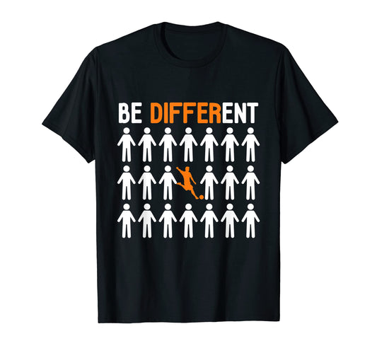 Be Different Soccer Player T-Shirt - Custom Art Print Unisex - T-Shirt, Sweatshirt, Hoodie