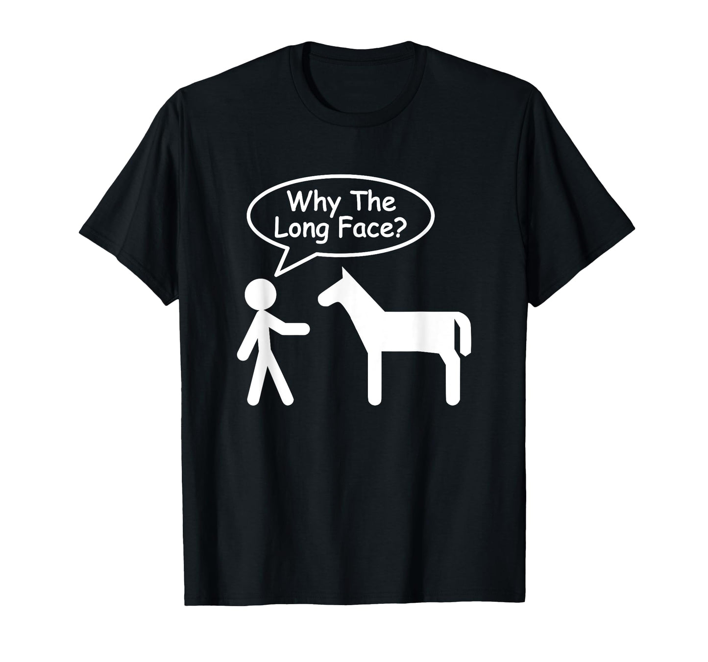 Why Long Face Stick Figure Funny Dad T-Shirt - Unique Graphic Men Women - T-Shirt, Sweatshirt, Hoodie