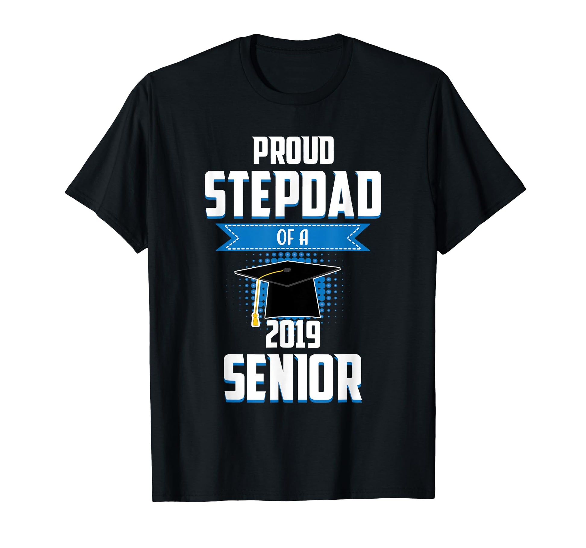 Proud Step Dad 2019 Senior Graduation T-Shirt - Trendy Graphic for Adults - T-Shirt, Sweatshirt, Hoodie