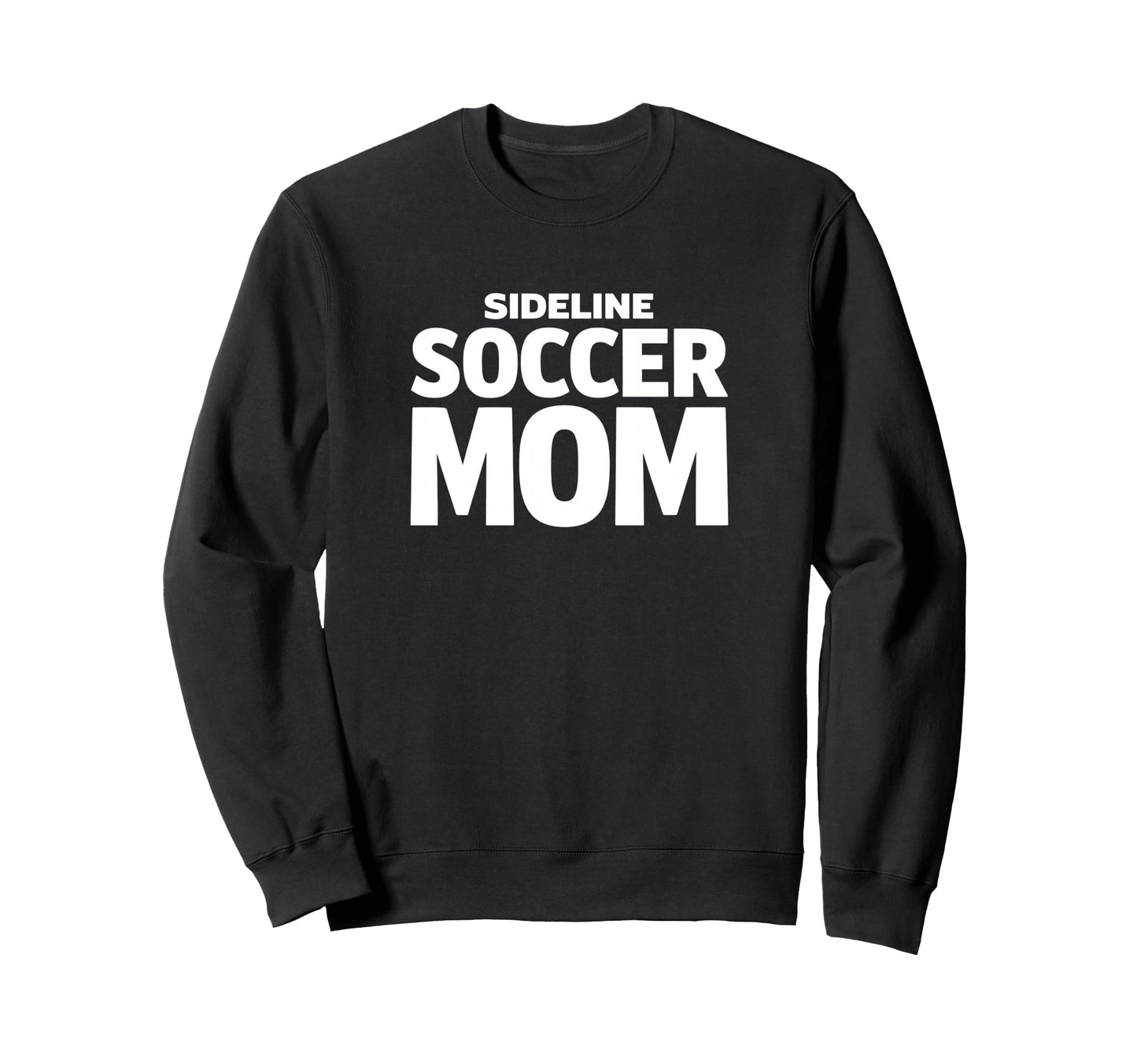 Sideline Soccer Mom Proud Game Sweatshirt - Fun Novelty Design Men Women - T-Shirt, Sweatshirt, Hoodie