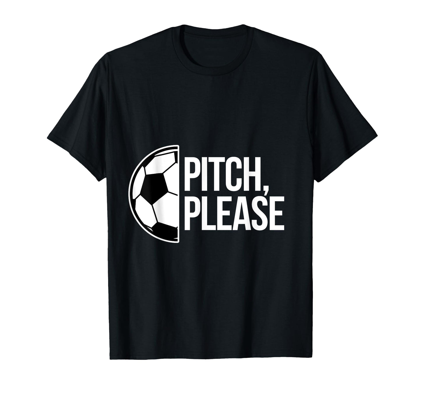 Pitch Please Soccer Football T-Shirt - Casual Everyday Wear for Adults - T-Shirt, Sweatshirt, Hoodie