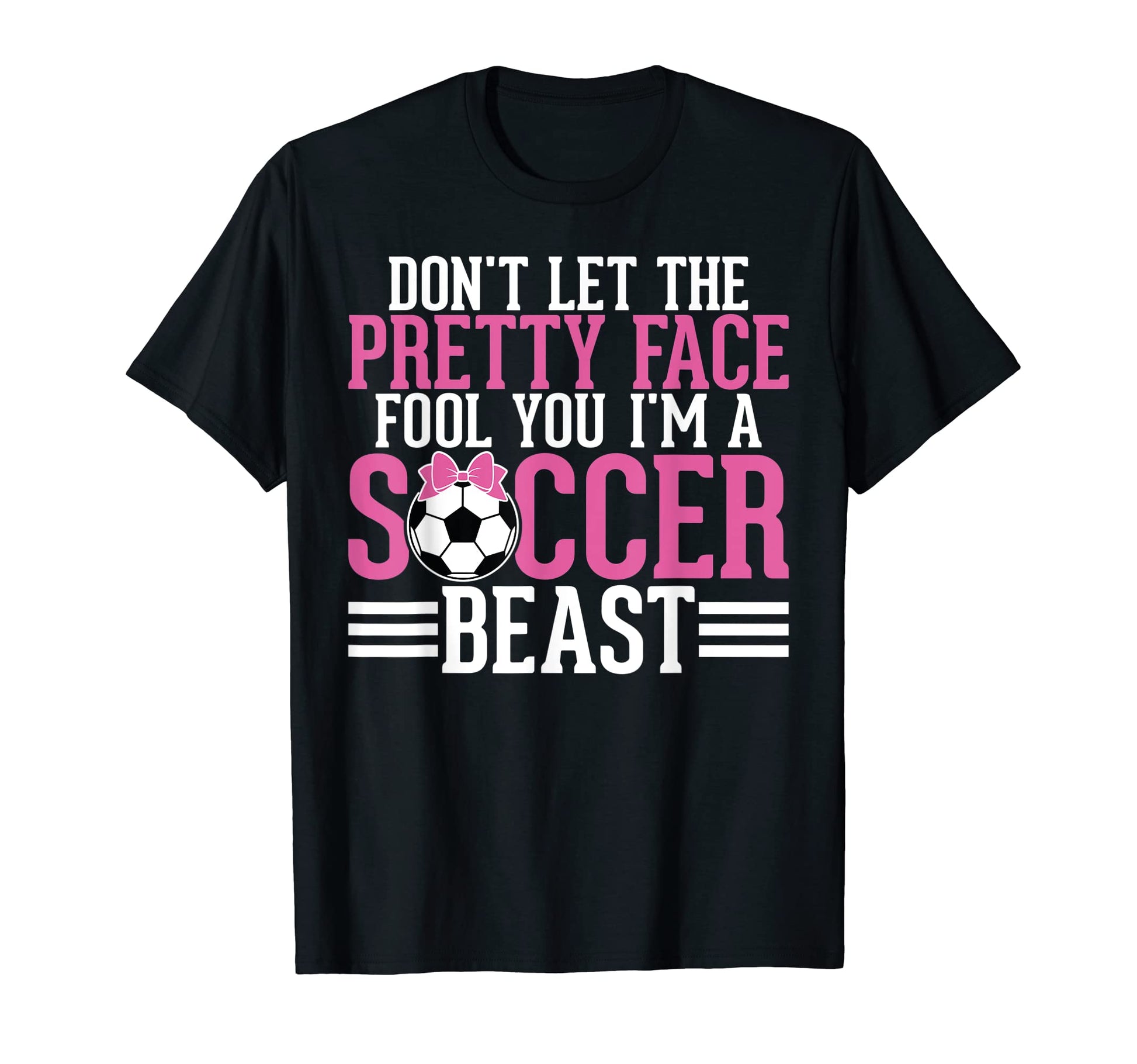 Dont Let Pretty Face Fool You Im Soccer T-Shirt - Trendy Graphic Unisex - T-Shirt, Sweatshirt, Hoodie
