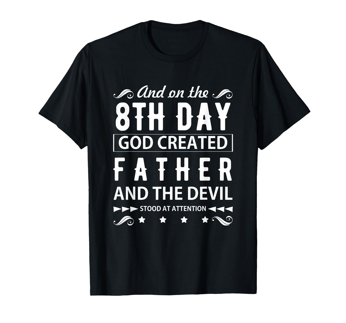 Father And 8Th Day God Created Father T-Shirt - Casual Everyday Wear Unisex - T-Shirt, Sweatshirt, Hoodie