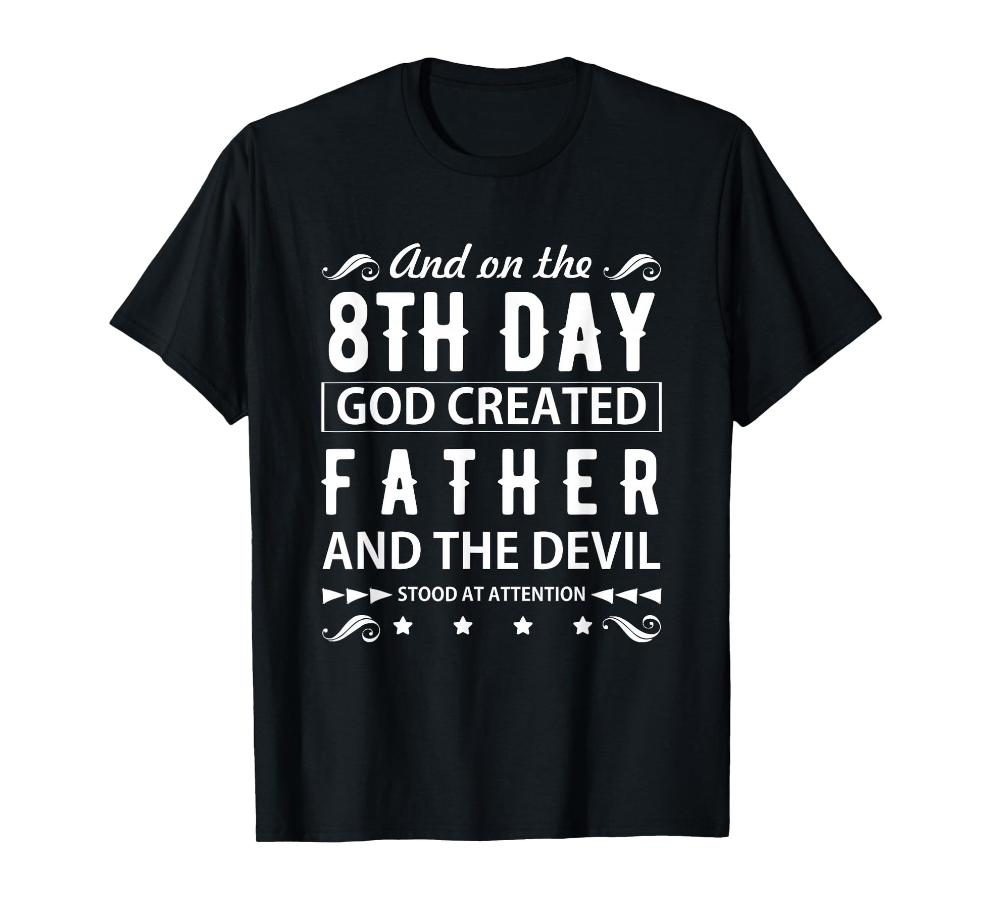 Father And 8Th Day God Created Father T-Shirt - Casual Everyday Wear Unisex - T-Shirt, Sweatshirt, Hoodie