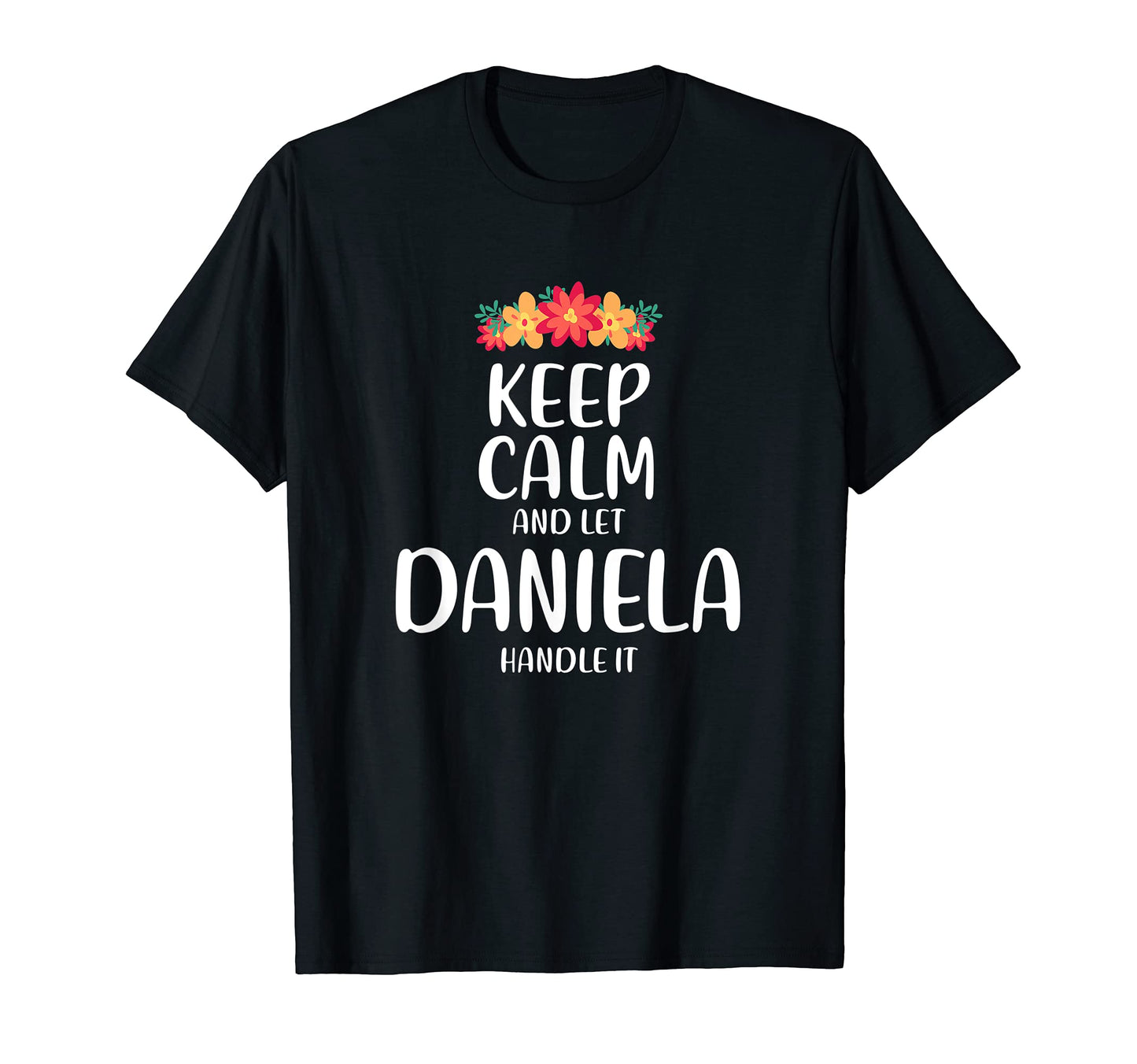 Daniela Keep Calm Personalized Name T-Shirt - Minimalist Print Unisex - T-Shirt, Sweatshirt, Hoodie