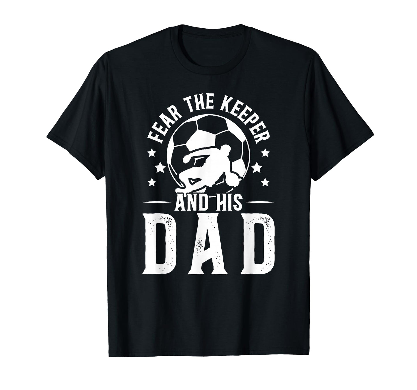 Fear Soccer Keeper Dad Soccer Goalie T-Shirt - Minimalist Print for Adults - T-Shirt, Sweatshirt, Hoodie