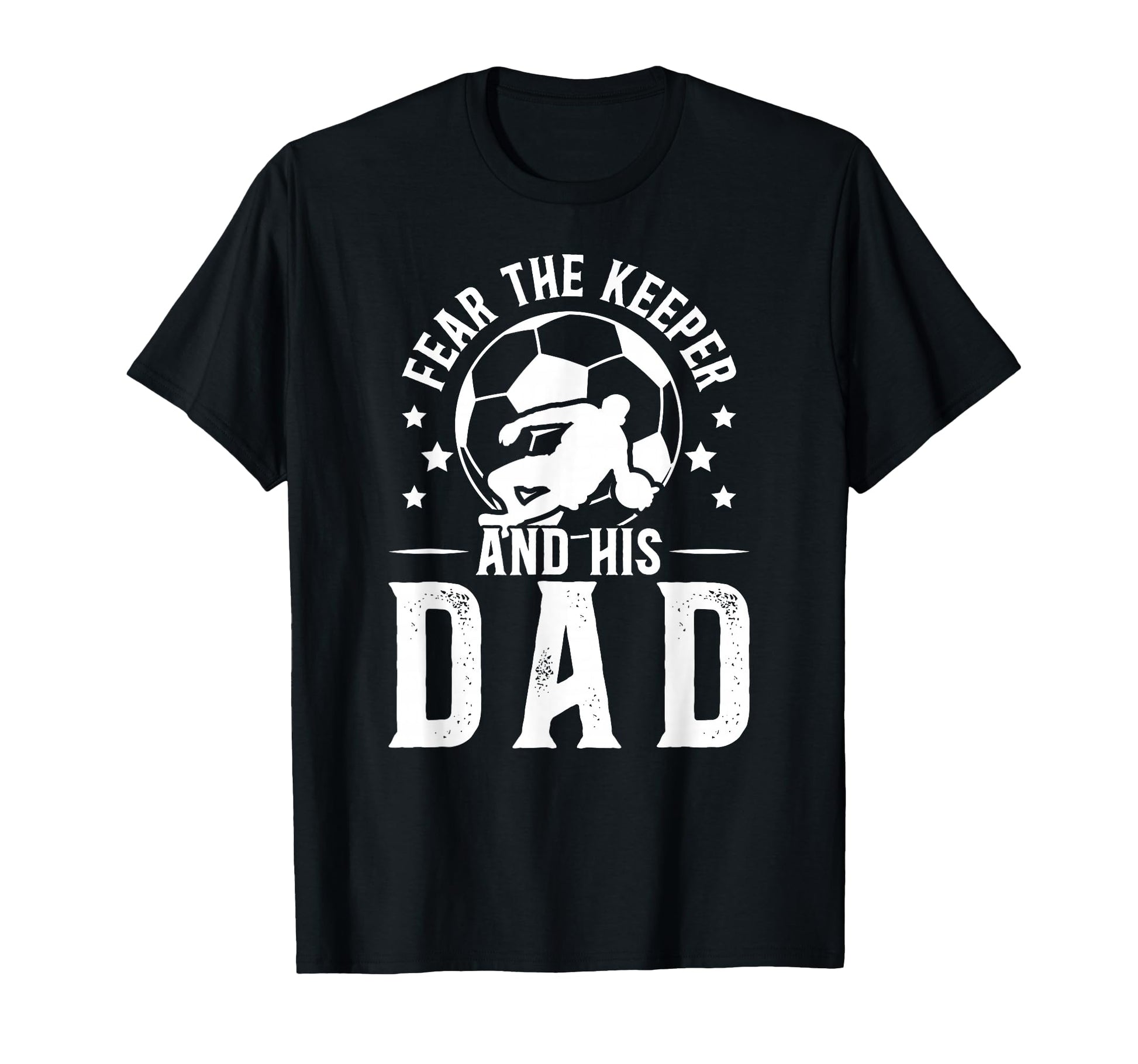 Fear Soccer Keeper Dad Soccer Goalie T-Shirt - Minimalist Print for Adults - T-Shirt, Sweatshirt, Hoodie