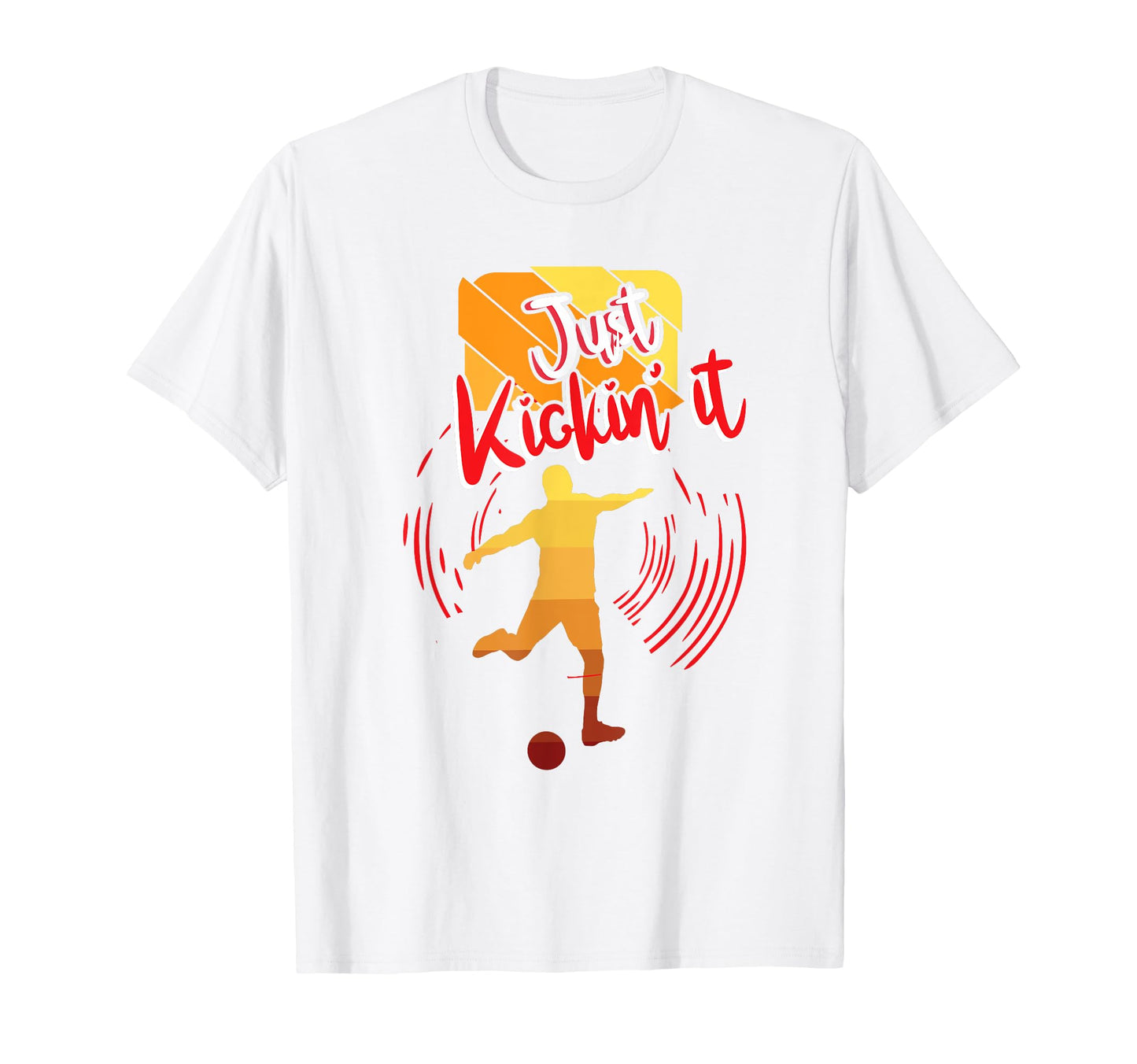 Just Kickin It Soccer Funny Gaming T-Shirt - Custom Art Print Men Women - T-Shirt, Sweatshirt, Hoodie
